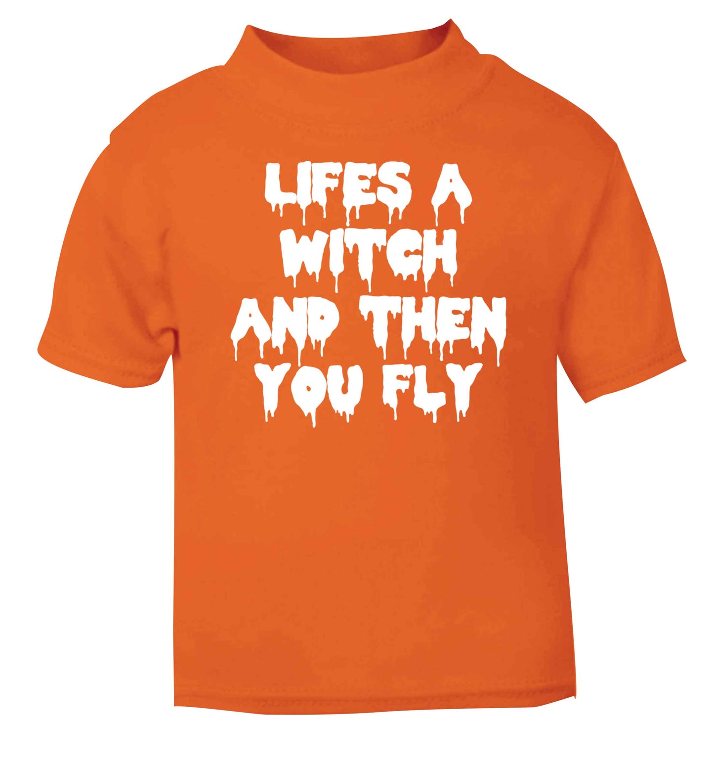 Life's a witch and then you fly orange baby toddler Tshirt 2 Years