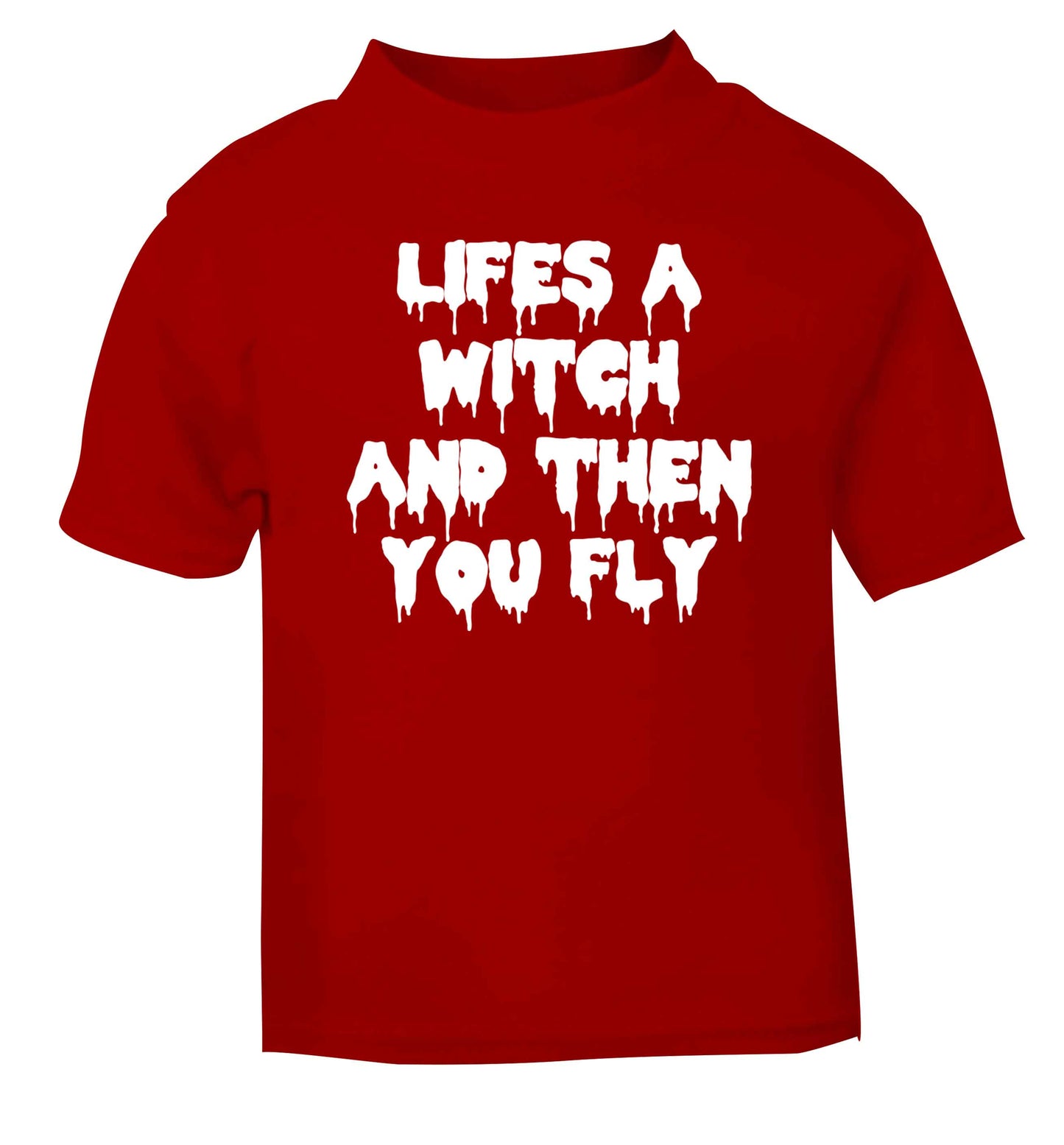 Life's a witch and then you fly red baby toddler Tshirt 2 Years
