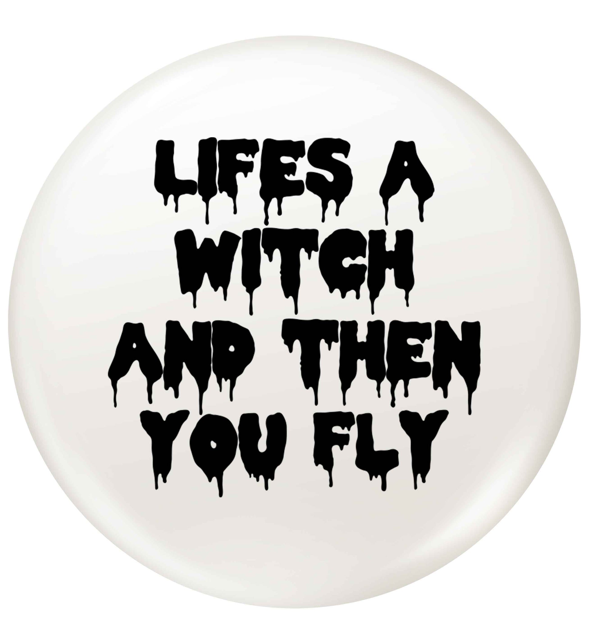 Life's a witch and then you fly small 25mm Pin badge