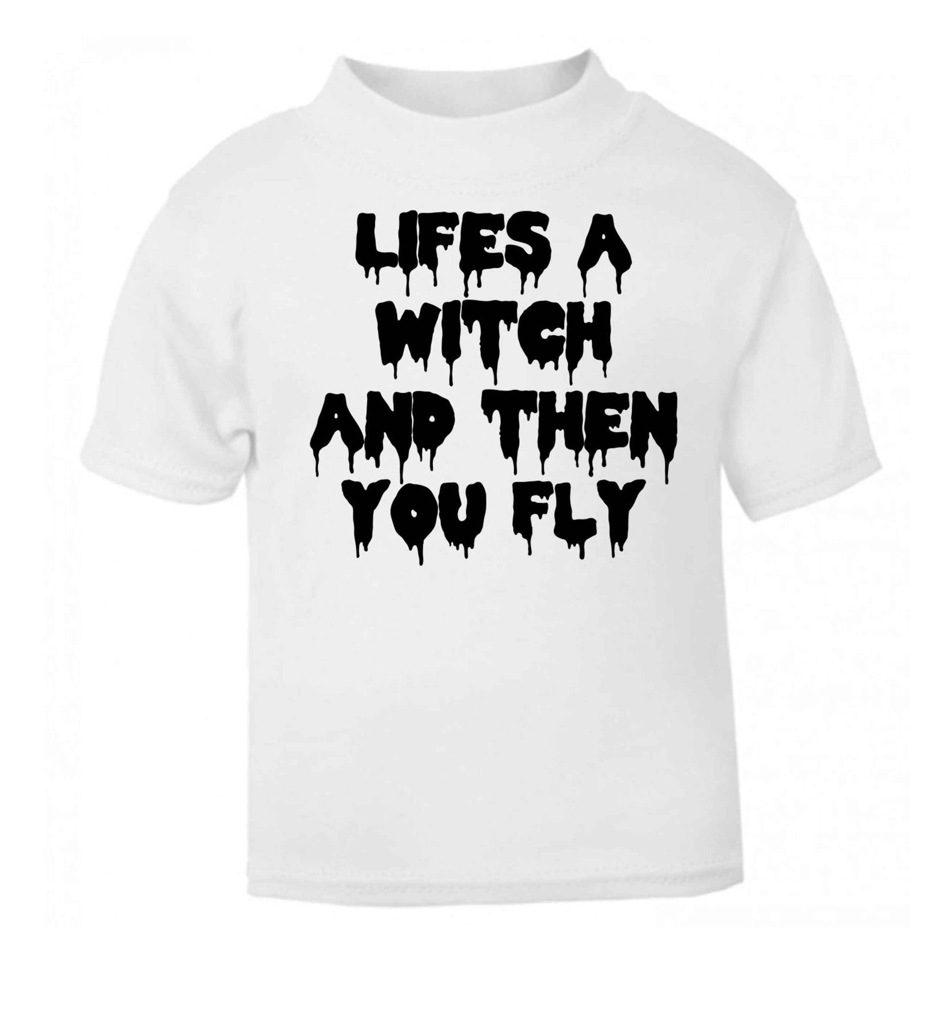 Life's a witch and then you fly white baby toddler Tshirt 2 Years