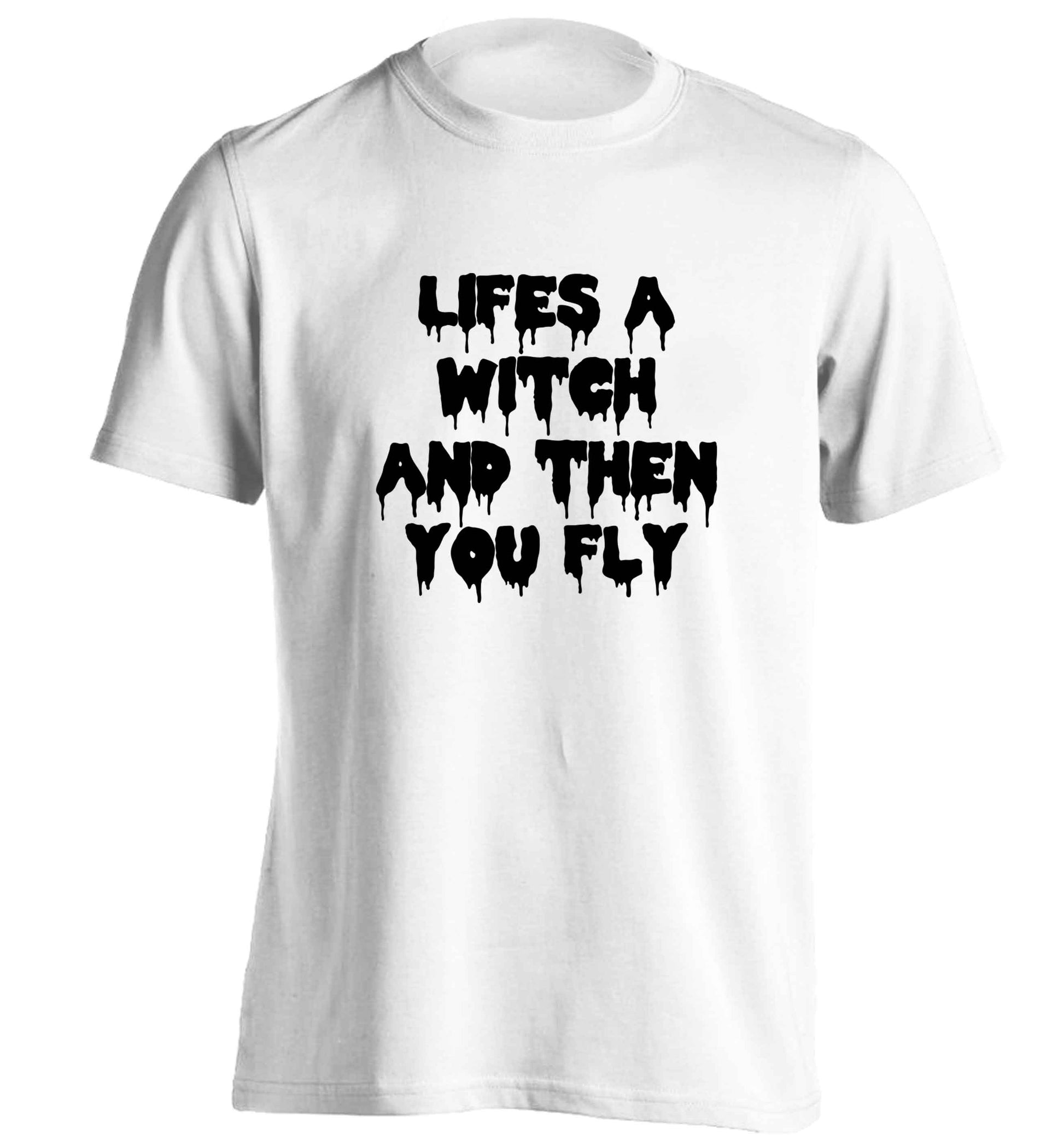 Life's a witch and then you fly adults unisex white Tshirt 2XL