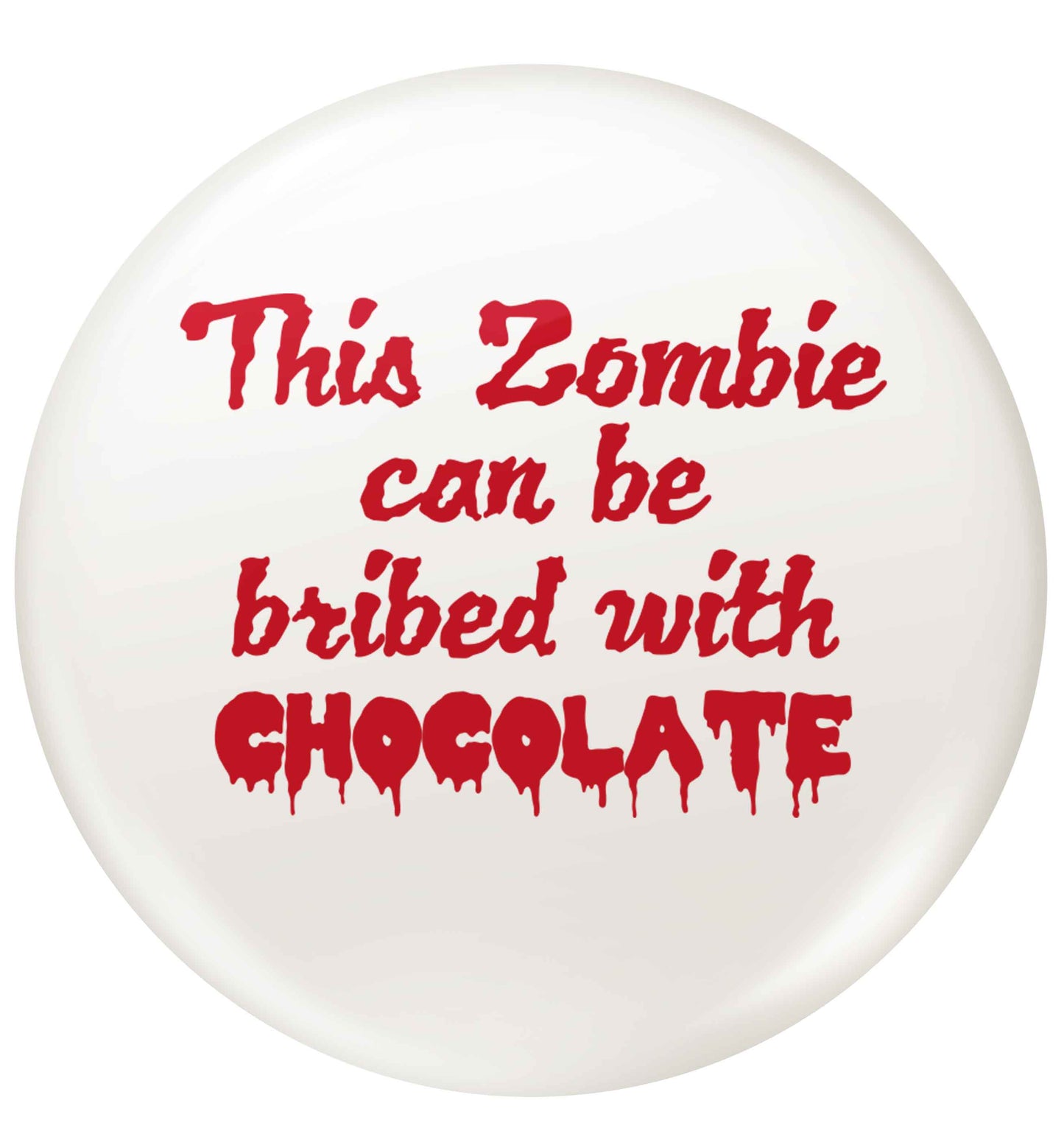 This zombie can be bribed with chocolate small 25mm Pin badge