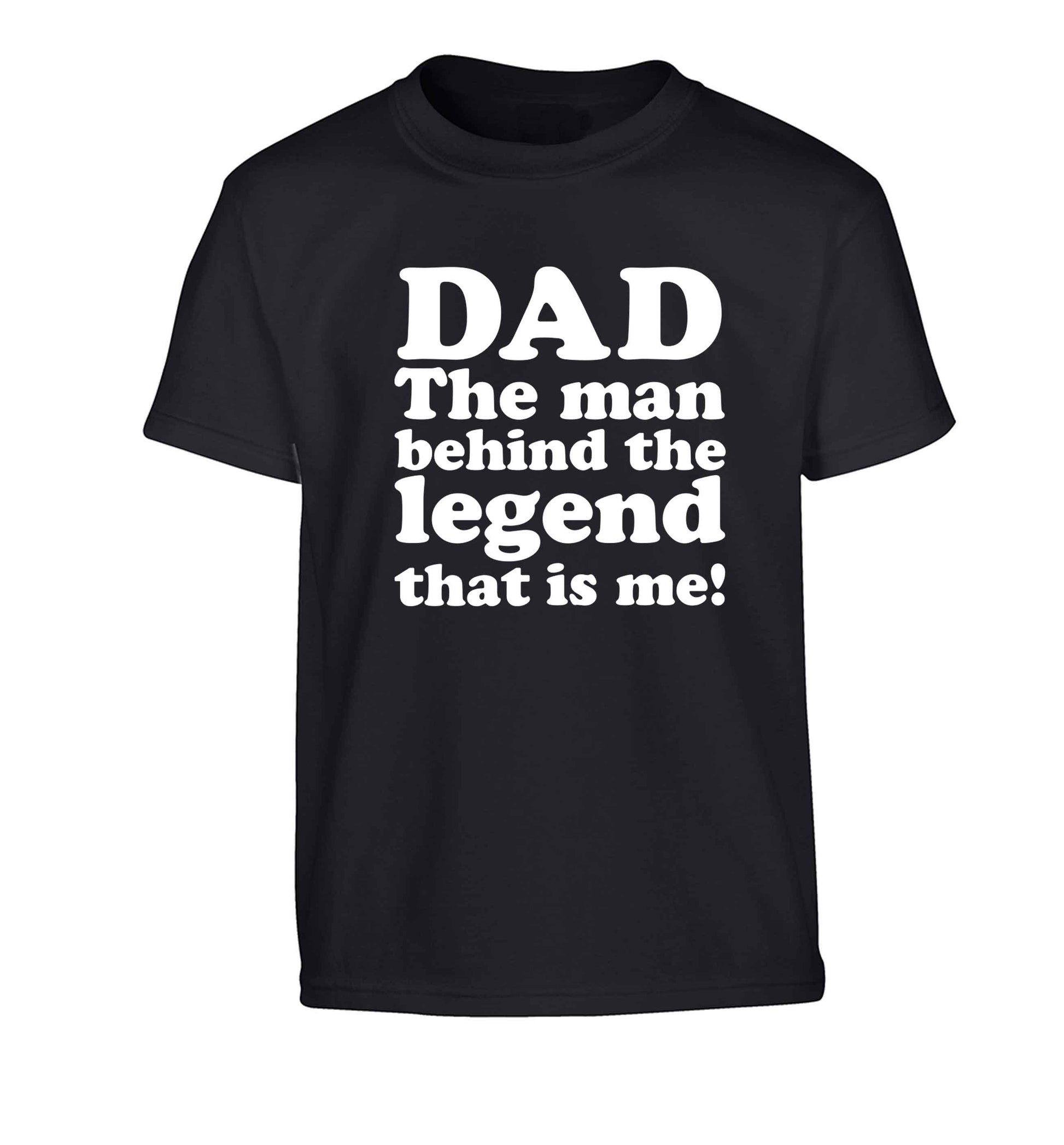 Dad the man behind the legend that is me Children's black Tshirt 12-13 Years