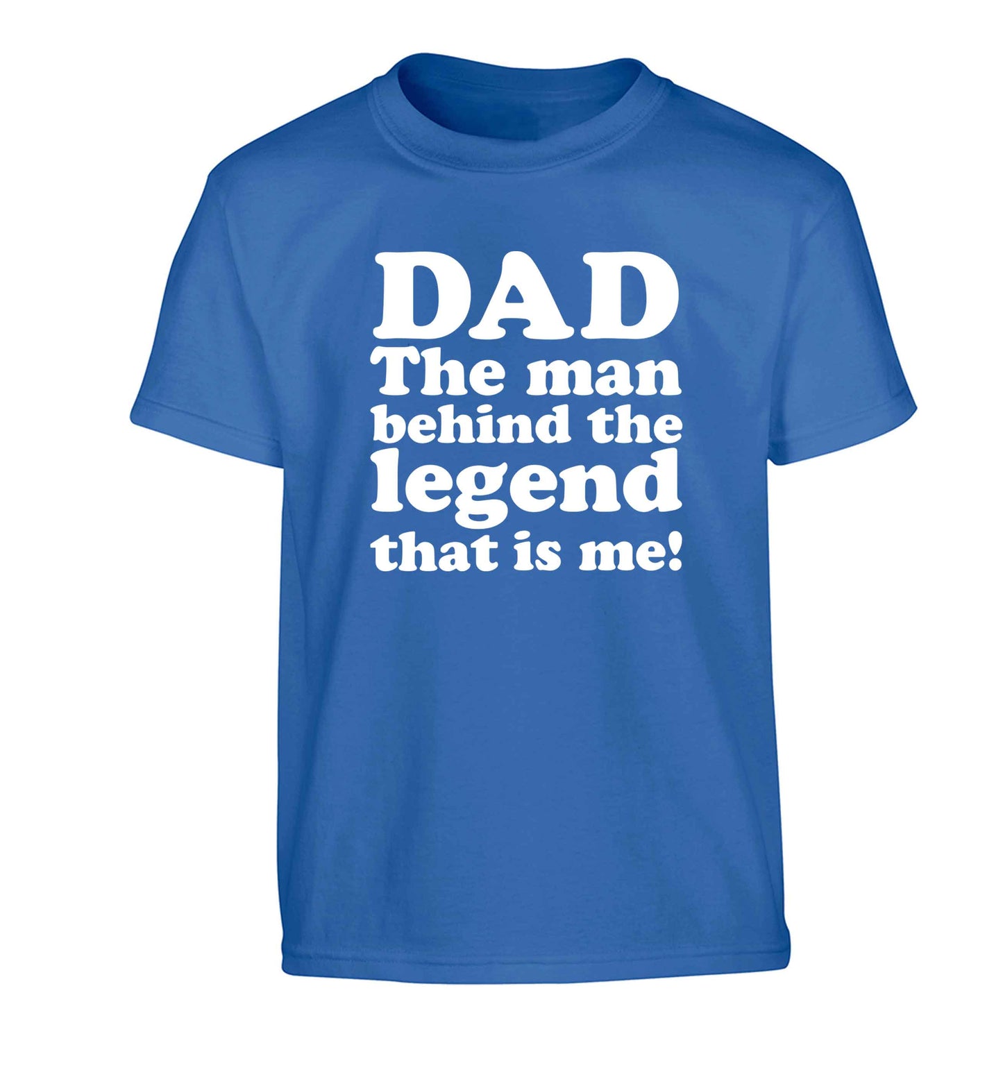 Dad the man behind the legend that is me Children's blue Tshirt 12-13 Years