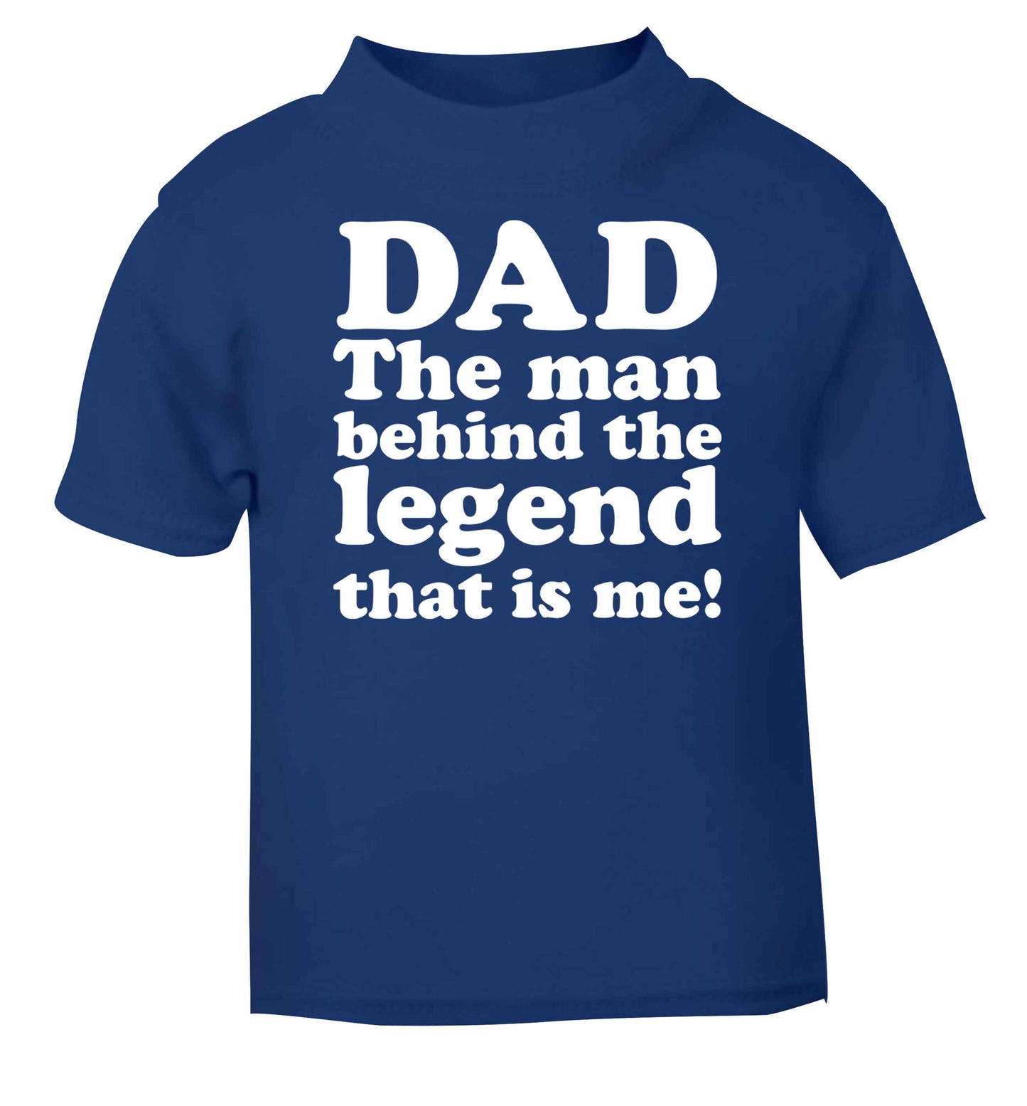 Dad the man behind the legend that is me blue baby toddler Tshirt 2 Years