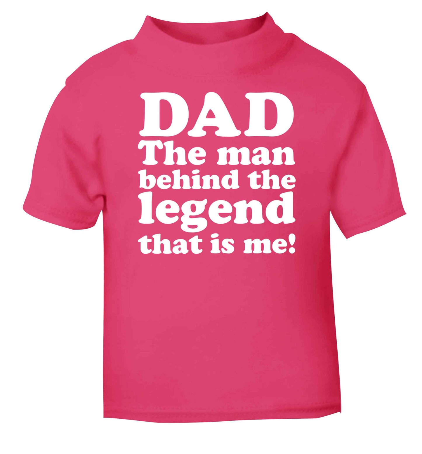 Dad the man behind the legend that is me pink baby toddler Tshirt 2 Years