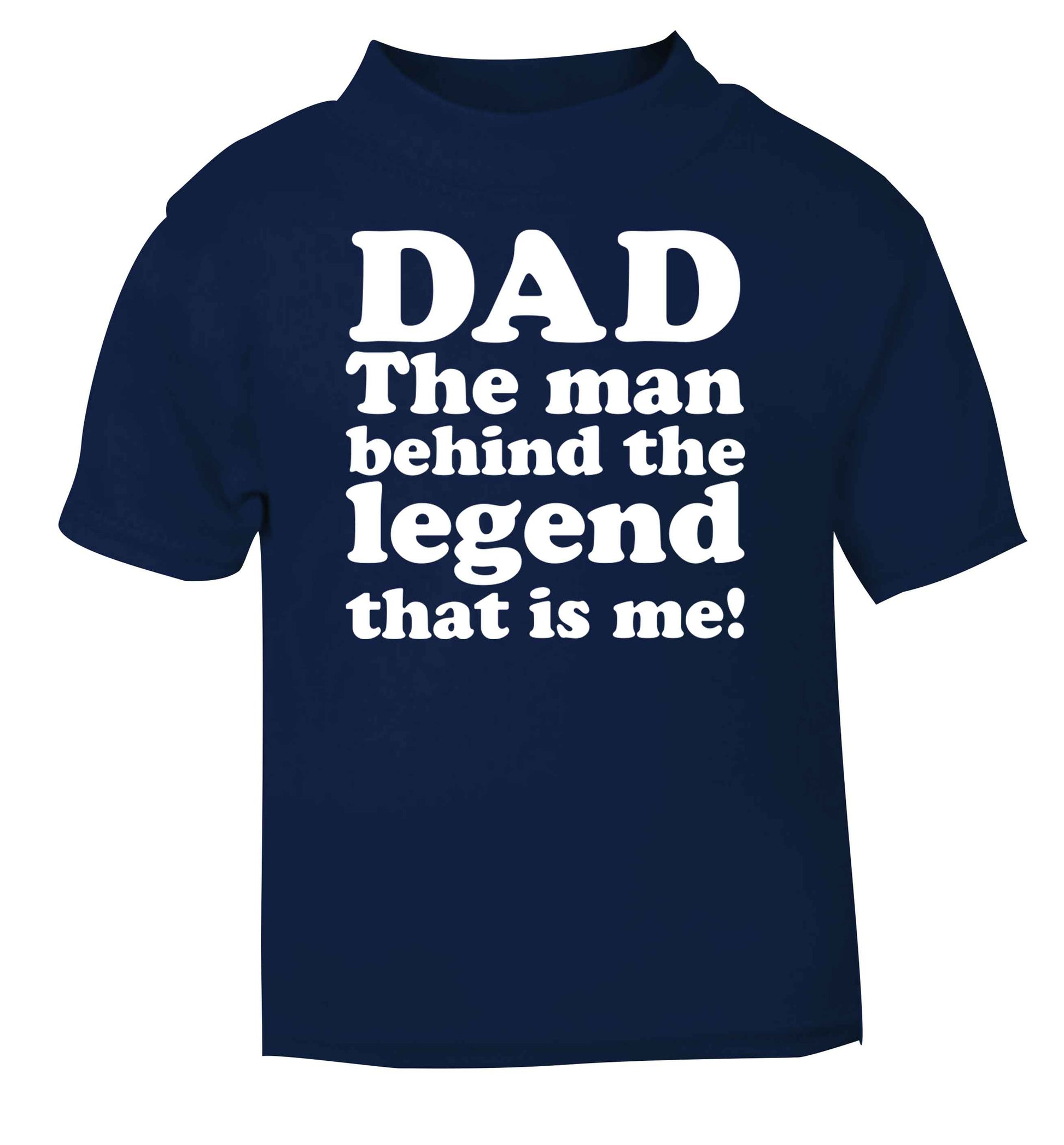 Dad the man behind the legend that is me navy baby toddler Tshirt 2 Years
