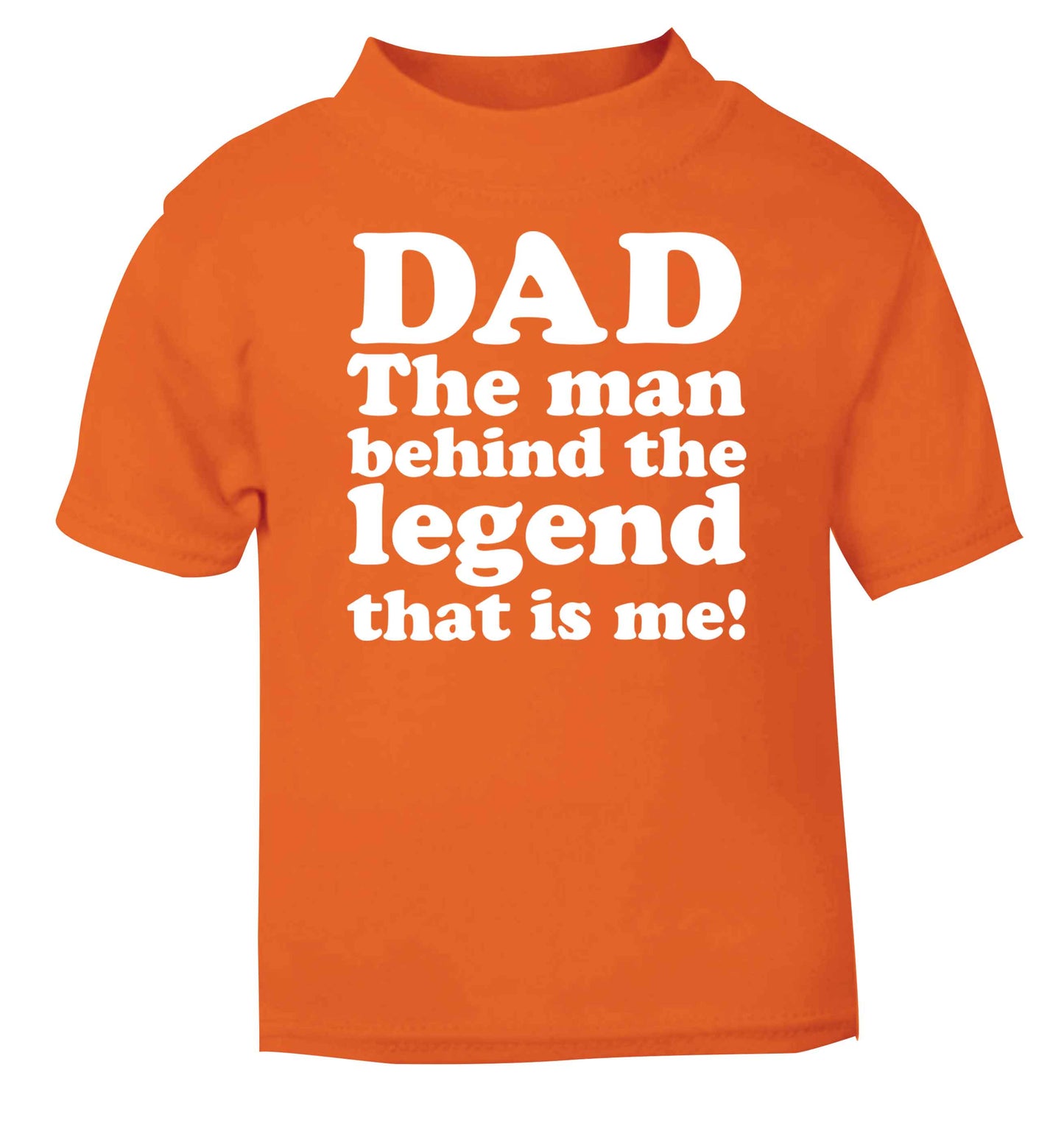 Dad the man behind the legend that is me orange baby toddler Tshirt 2 Years