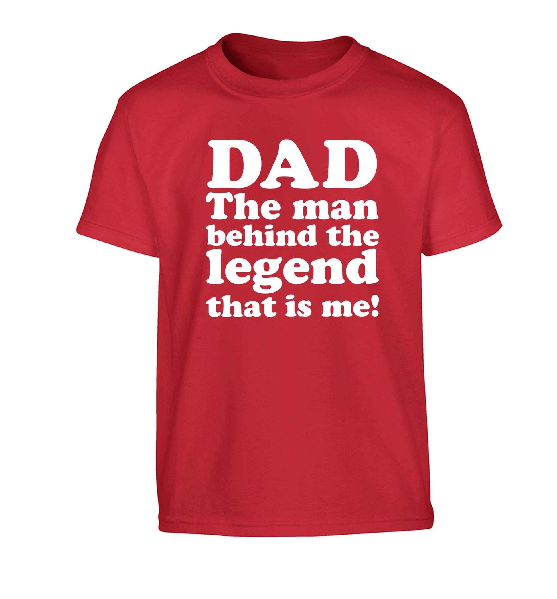 Dad the man behind the legend that is me Children's red Tshirt 12-13 Years