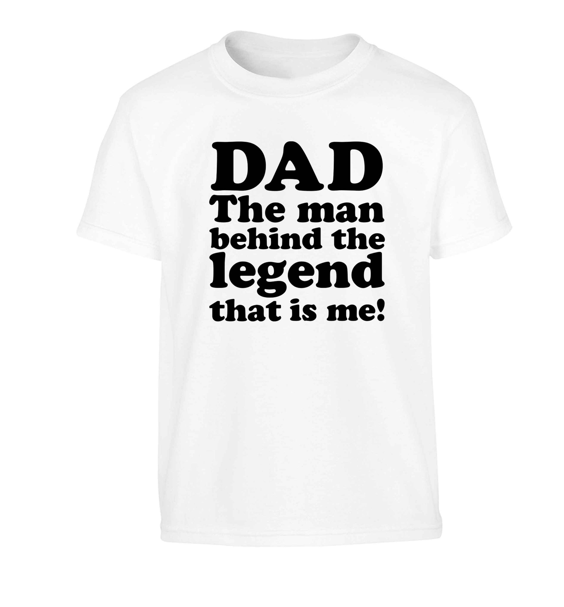 Dad the man behind the legend that is me Children's white Tshirt 12-13 Years