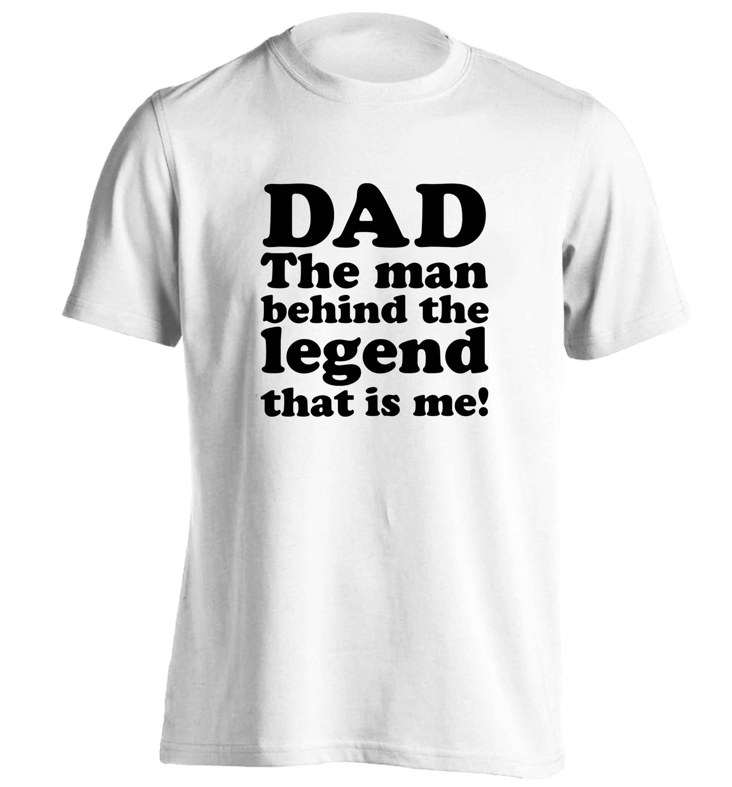 Dad the man behind the legend that is me adults unisex white Tshirt 2XL