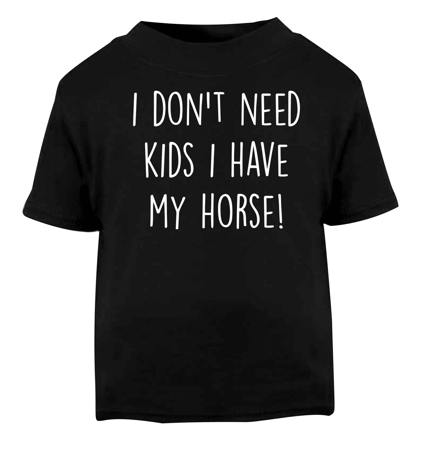 I don't need kids I have my horse Black baby toddler Tshirt 2 years