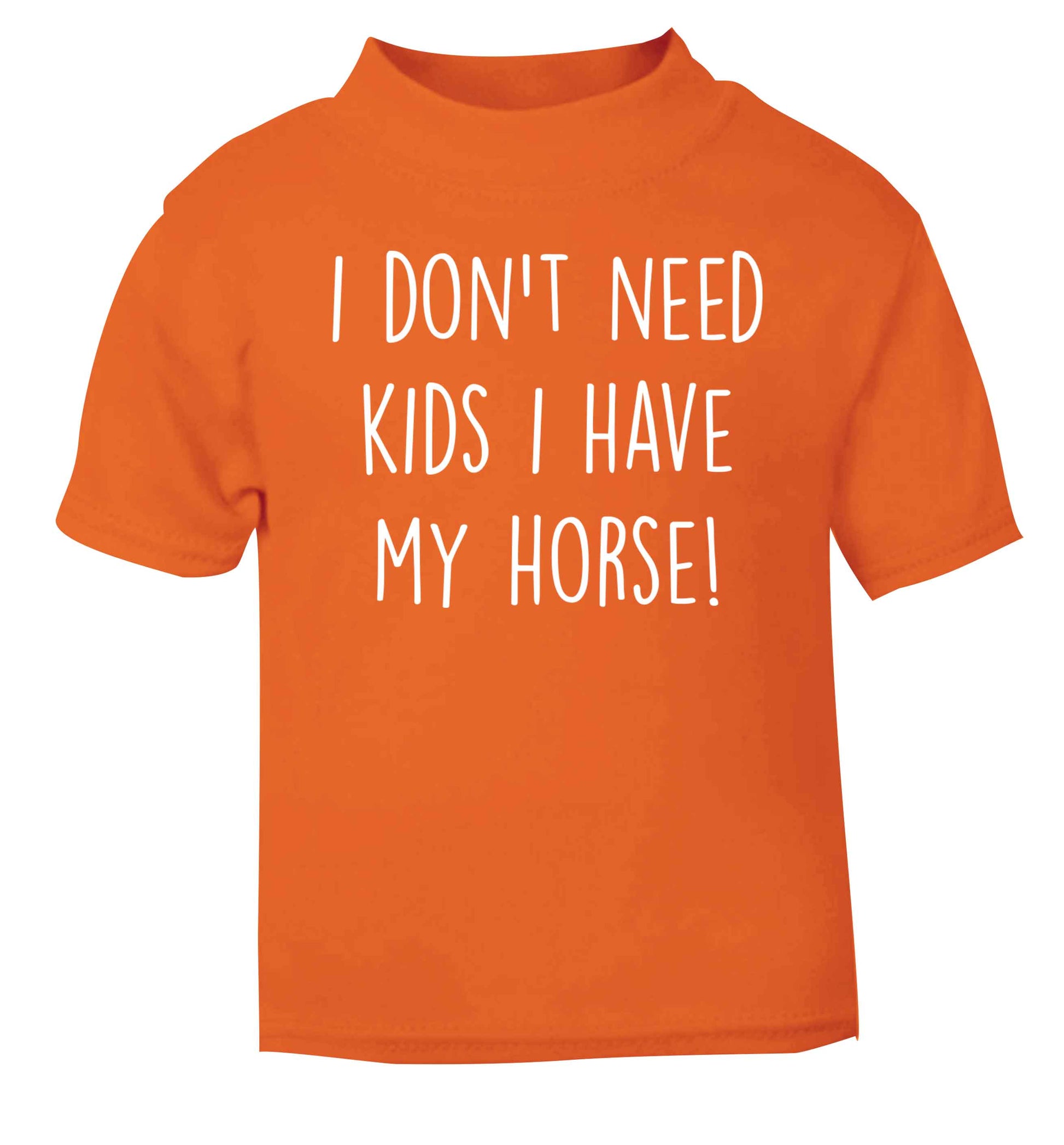 I don't need kids I have my horse orange baby toddler Tshirt 2 Years