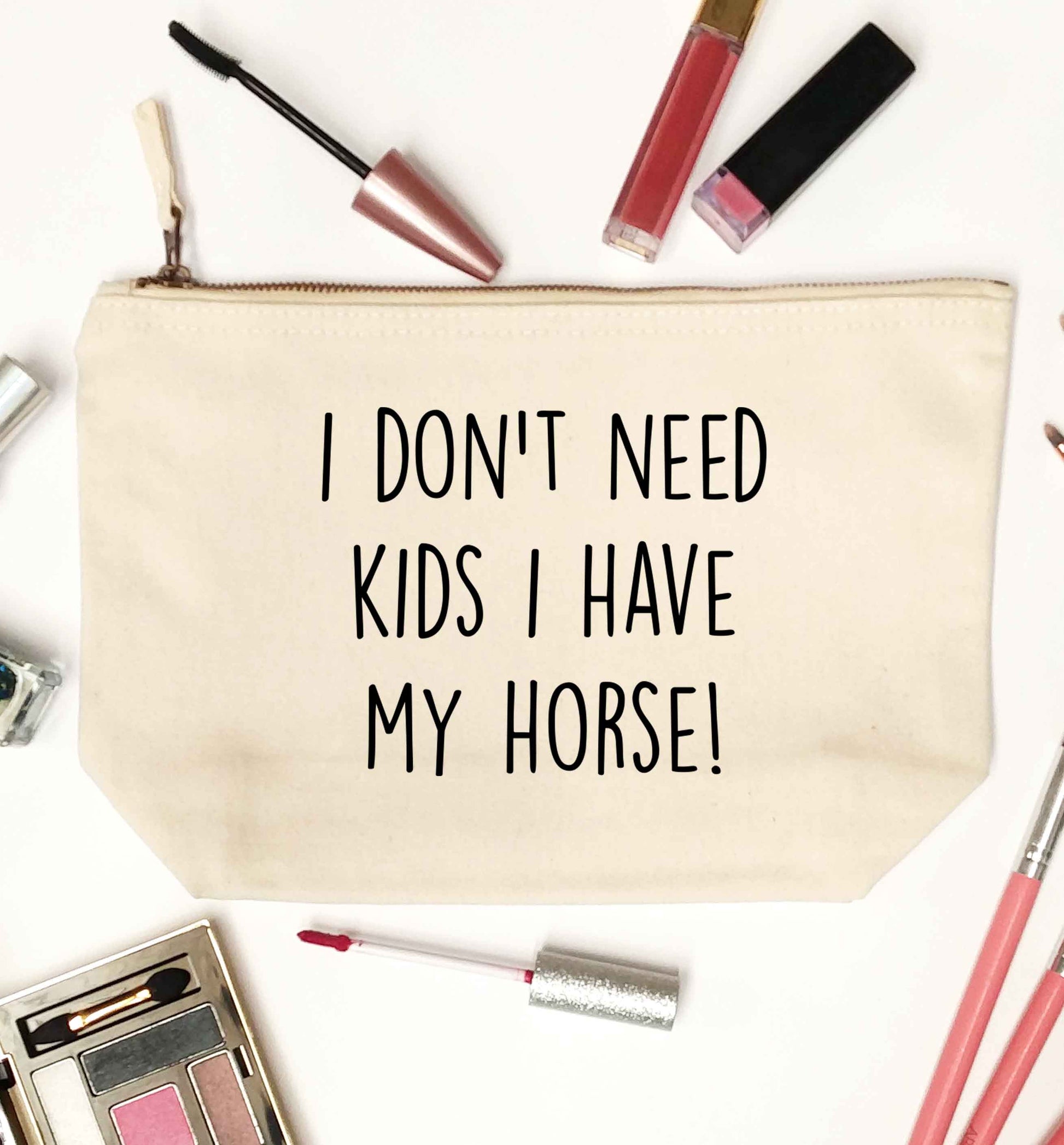 I don't need kids I have my horse natural makeup bag
