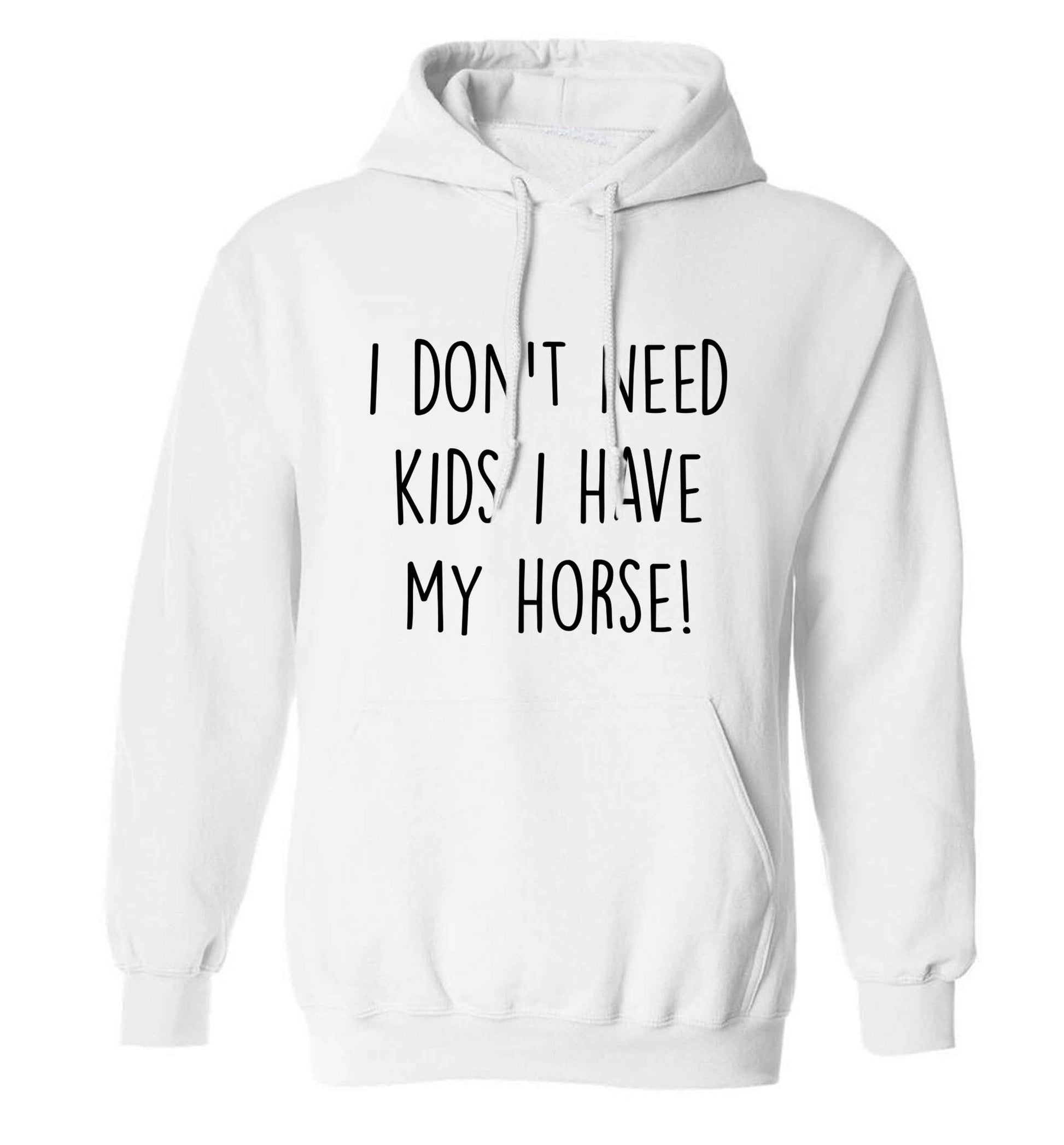 I don't need kids I have my horse adults unisex white hoodie 2XL
