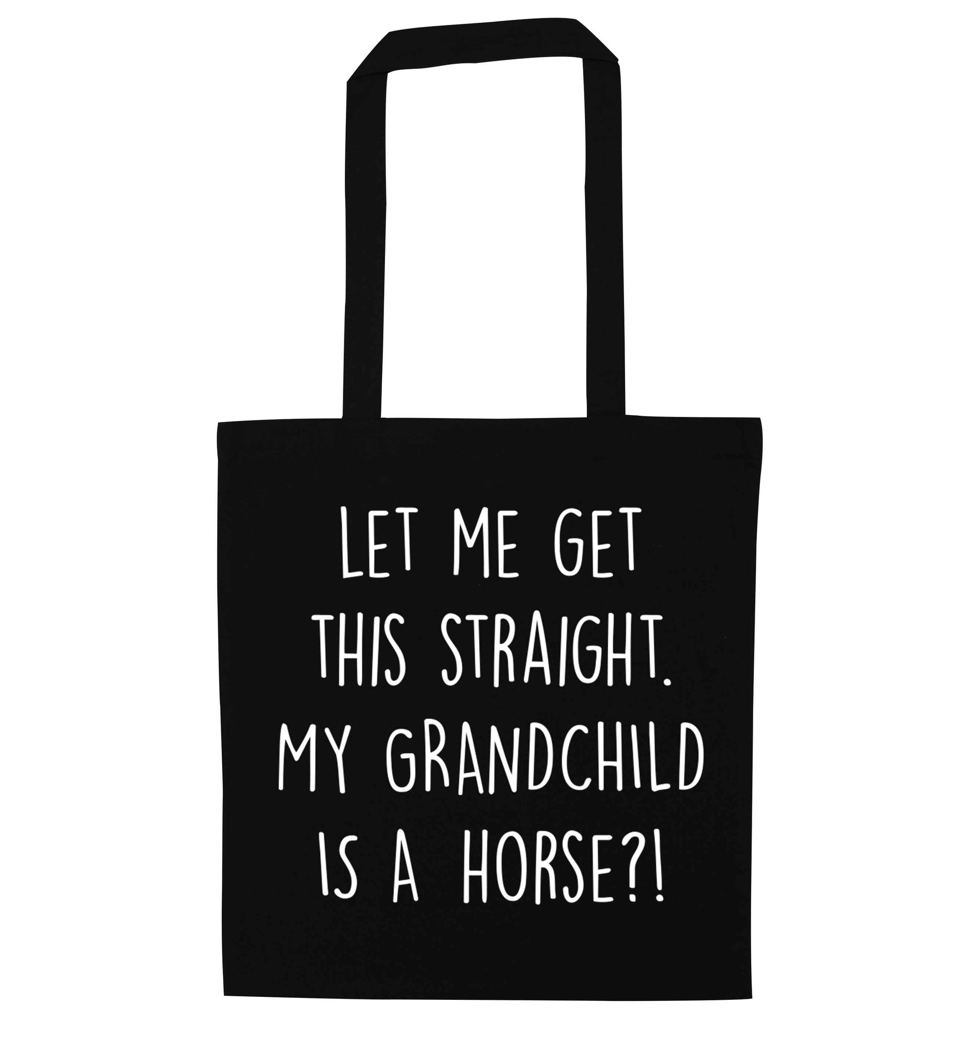 Let me get this straight, my grandchild is a horse?! black tote bag