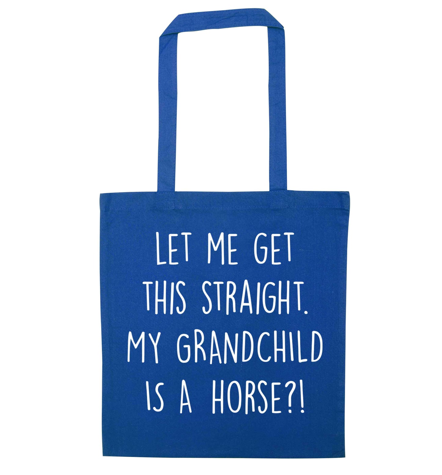 Let me get this straight, my grandchild is a horse?! blue tote bag