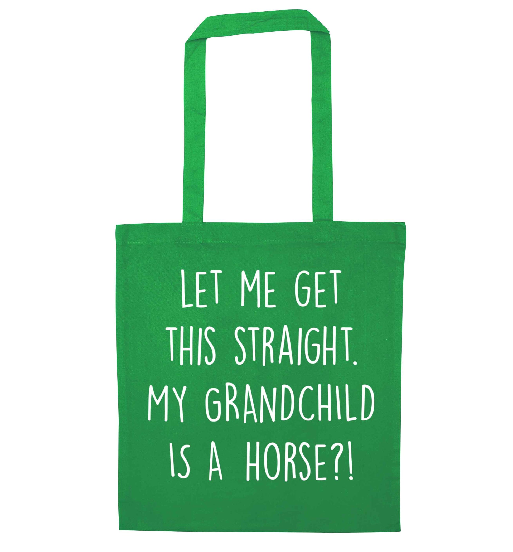 Let me get this straight, my grandchild is a horse?! green tote bag
