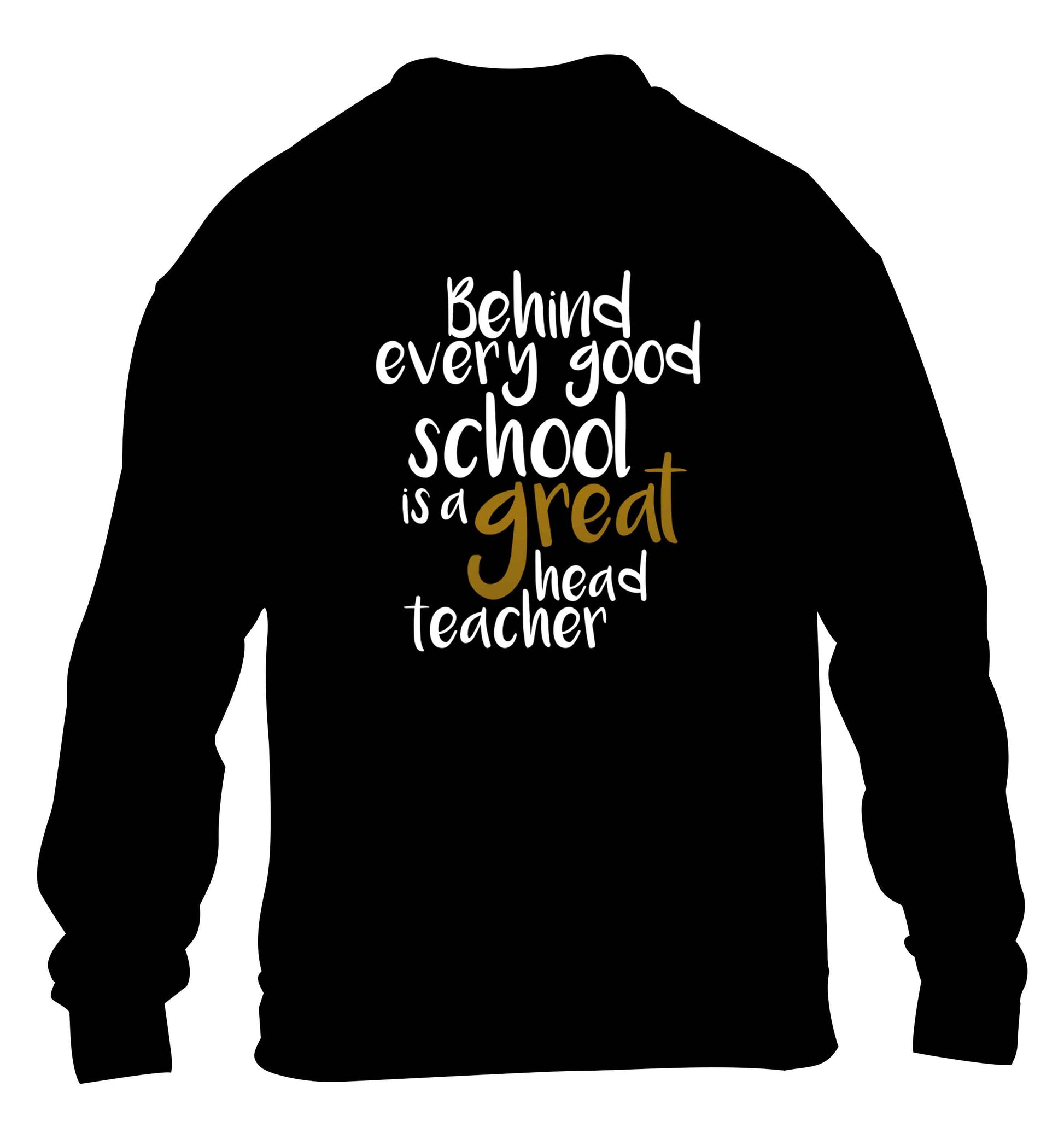 Behind every good school is a great head teacher children's black sweater 12-13 Years