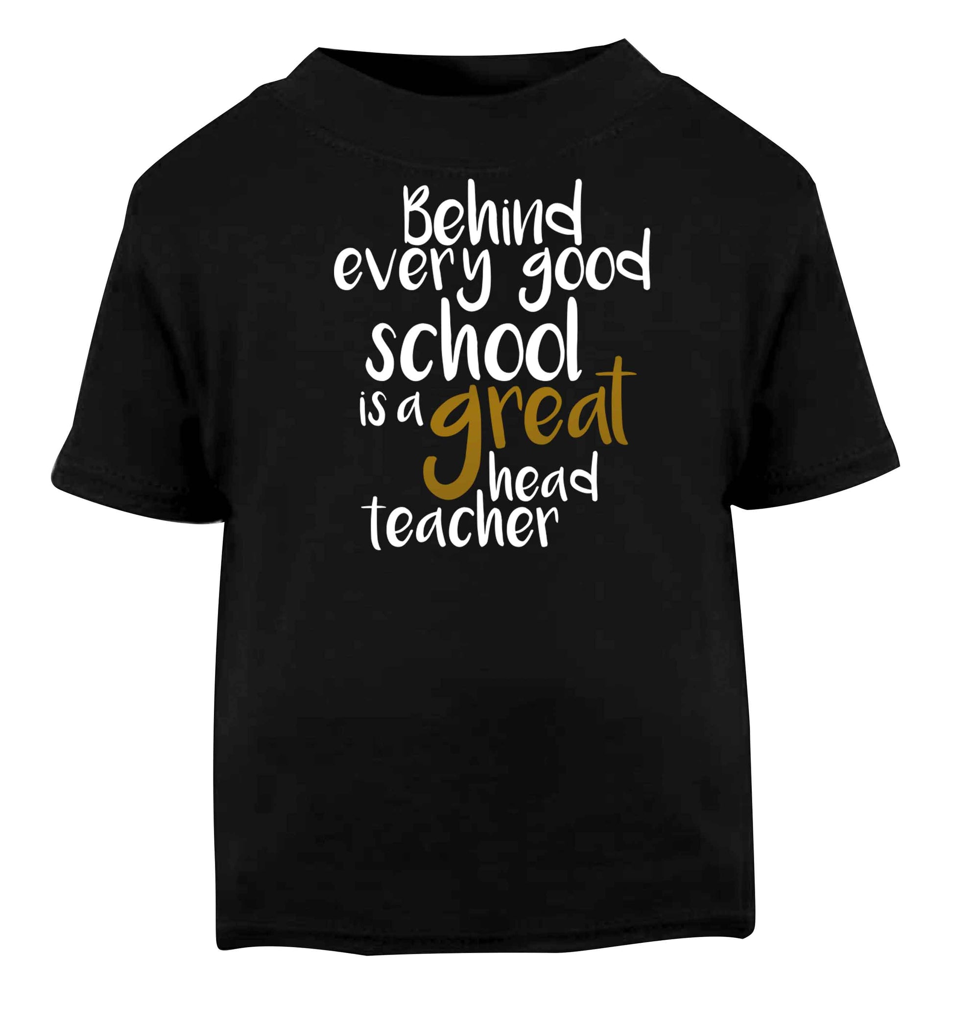 Behind every good school is a great head teacher Black baby toddler Tshirt 2 years