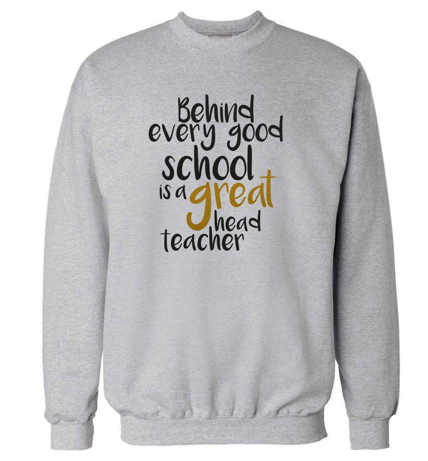Behind every good school is a great head teacher adult's unisex grey sweater 2XL
