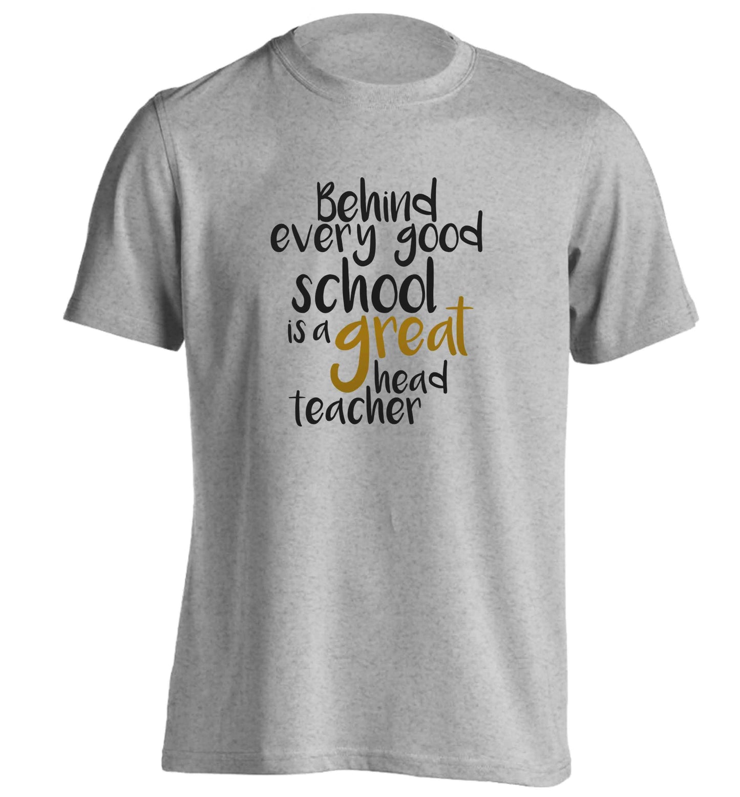 Behind every good school is a great head teacher adults unisex grey Tshirt 2XL