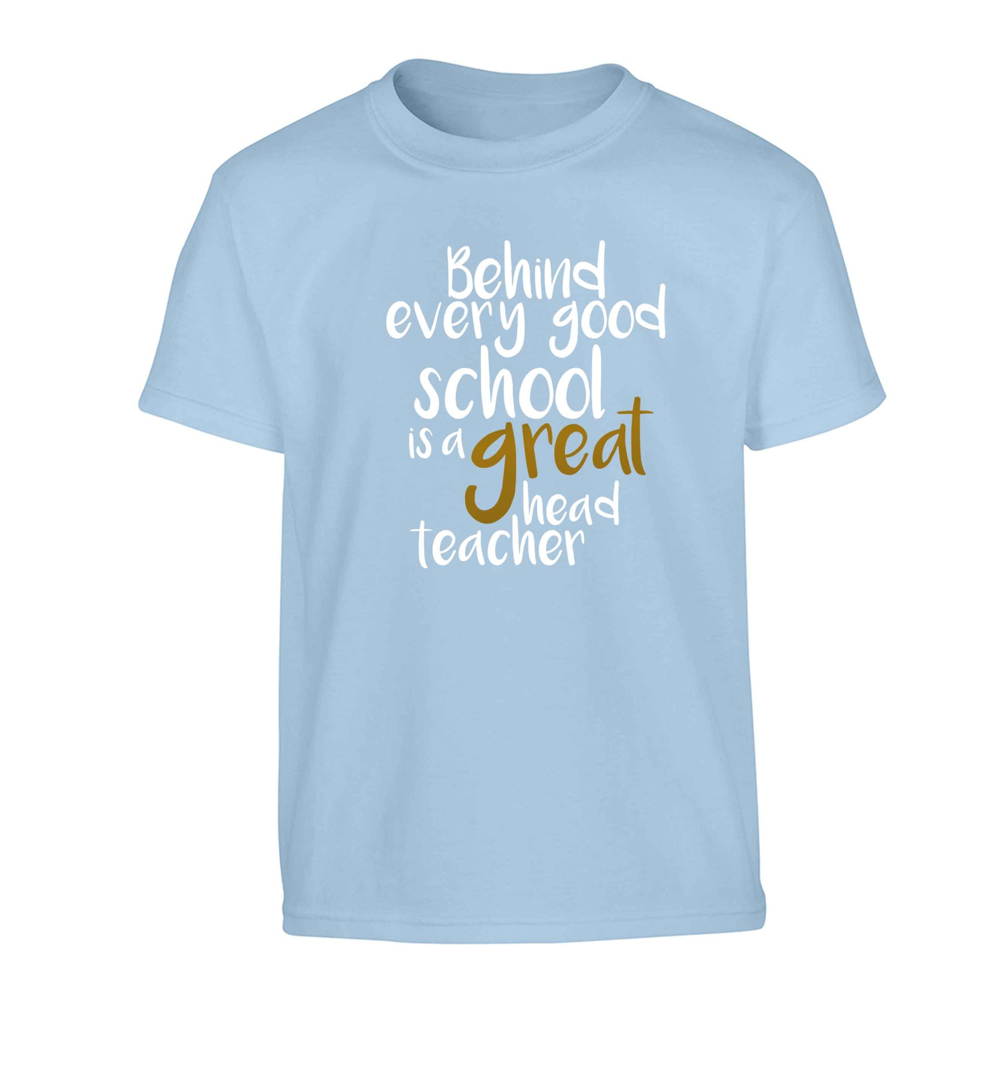 Behind every good school is a great head teacher Children's light blue Tshirt 12-13 Years