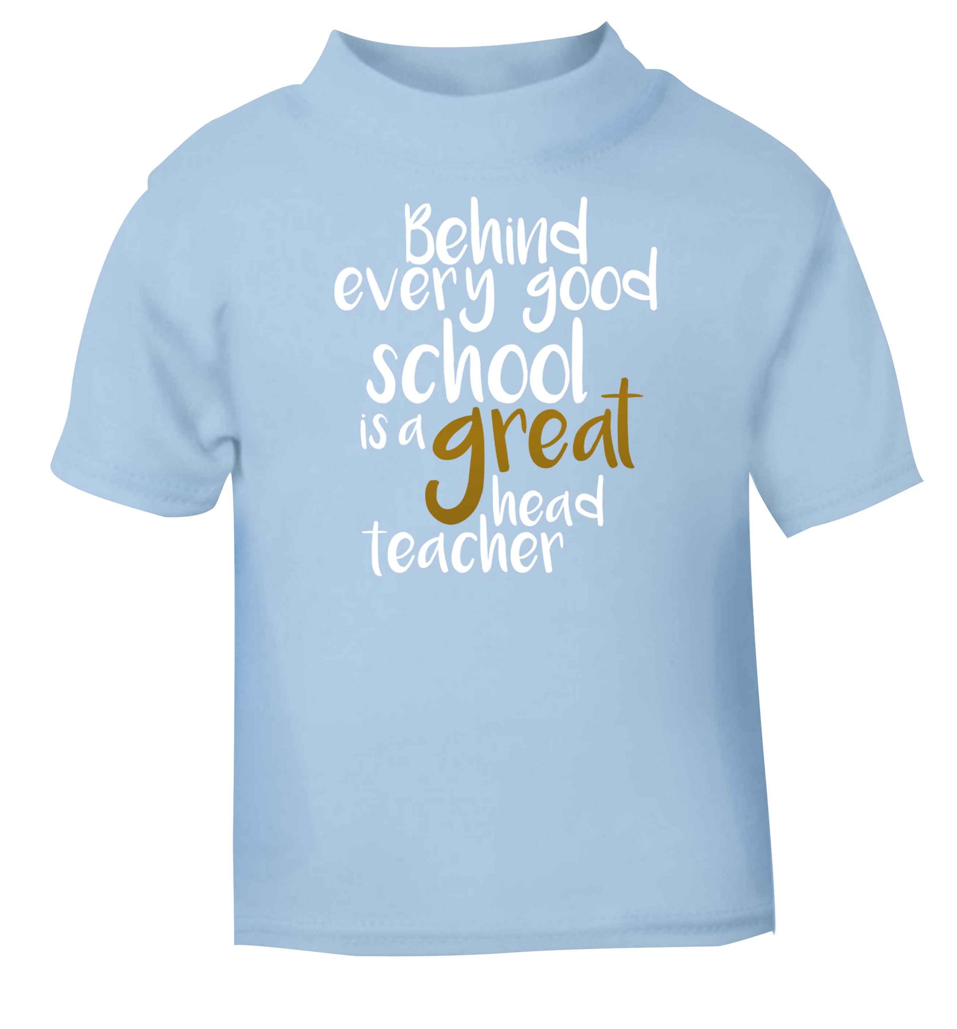 Behind every good school is a great head teacher light blue baby toddler Tshirt 2 Years
