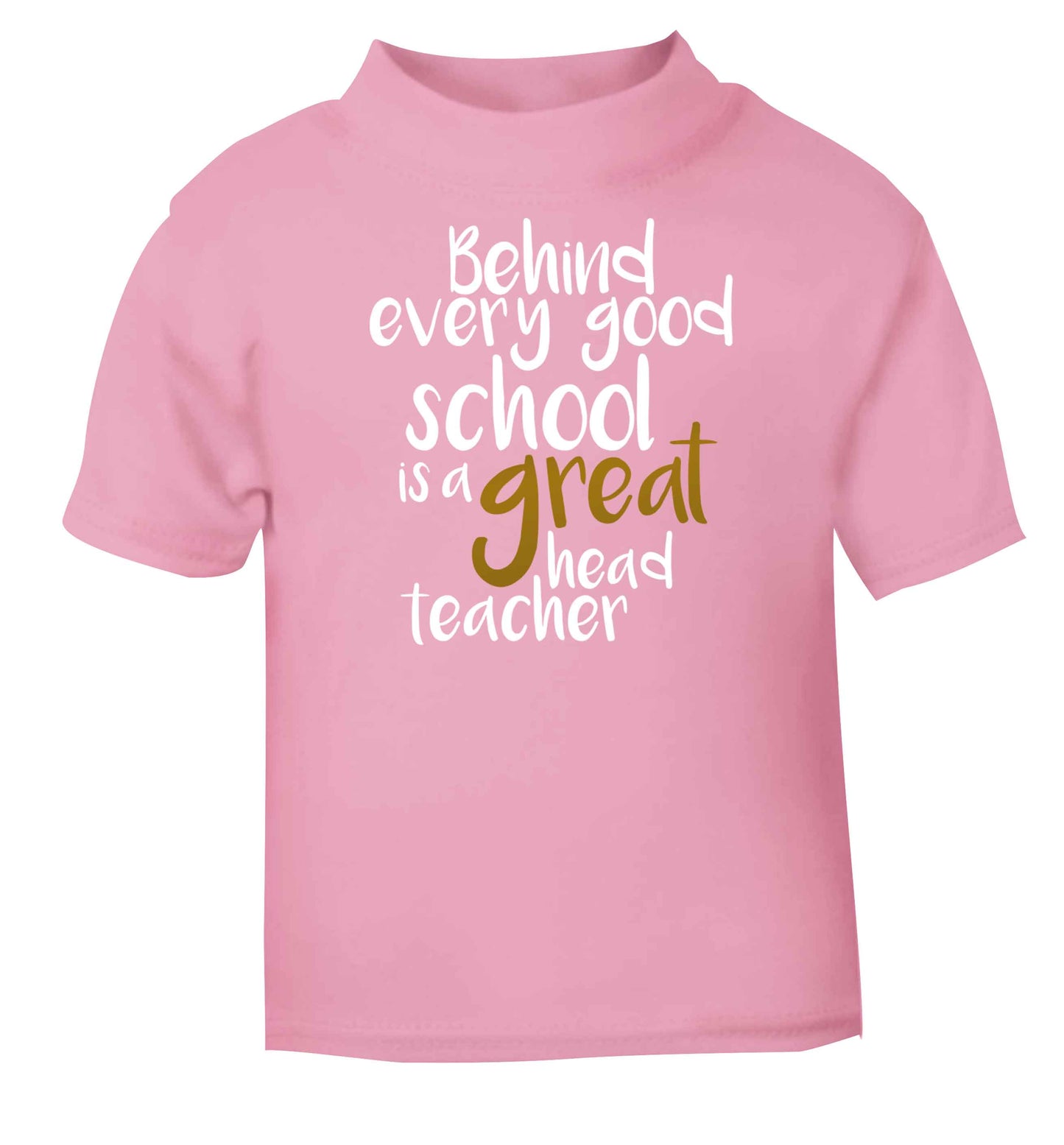 Behind every good school is a great head teacher light pink baby toddler Tshirt 2 Years
