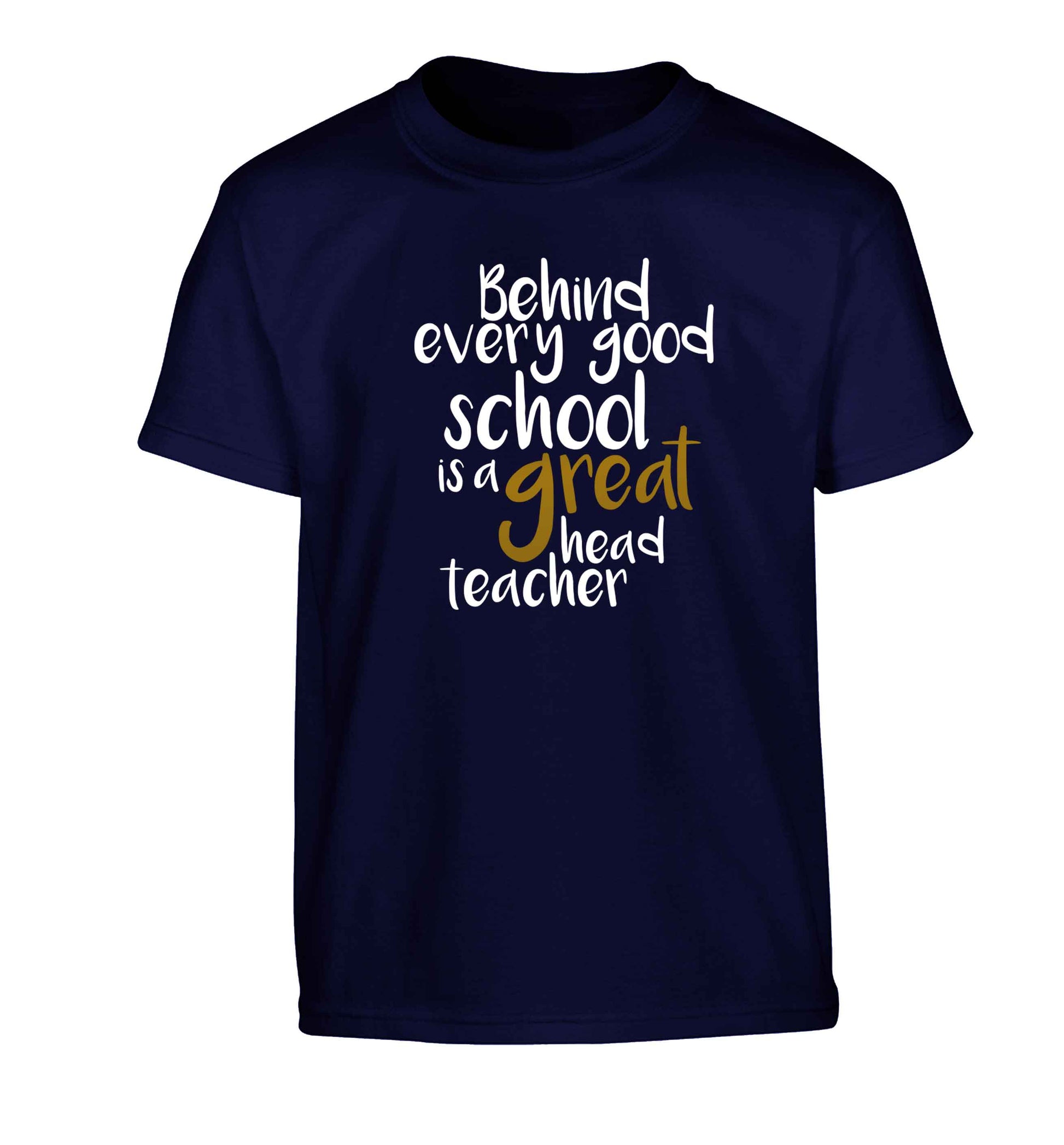 Behind every good school is a great head teacher Children's navy Tshirt 12-13 Years