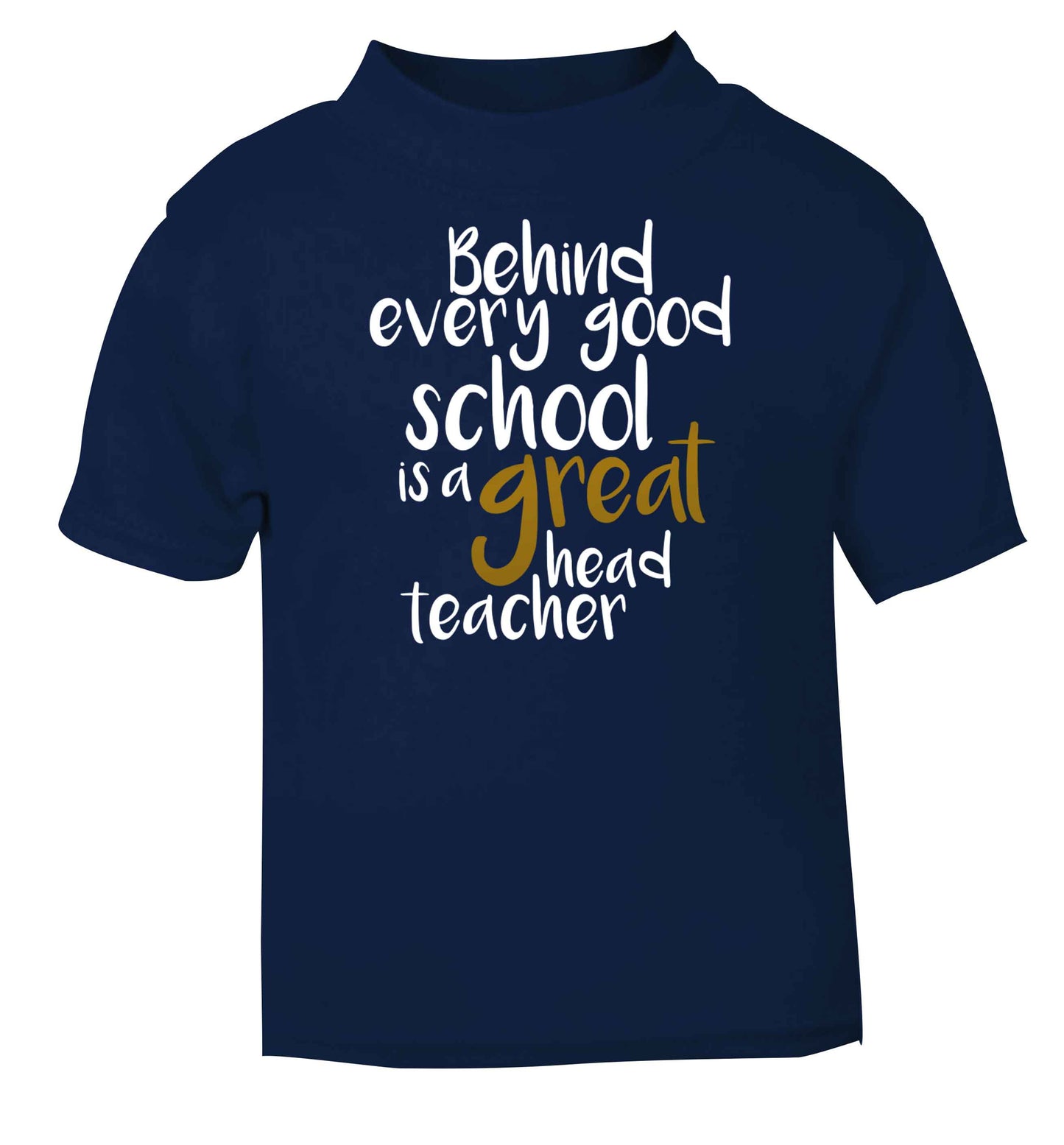 Behind every good school is a great head teacher navy baby toddler Tshirt 2 Years