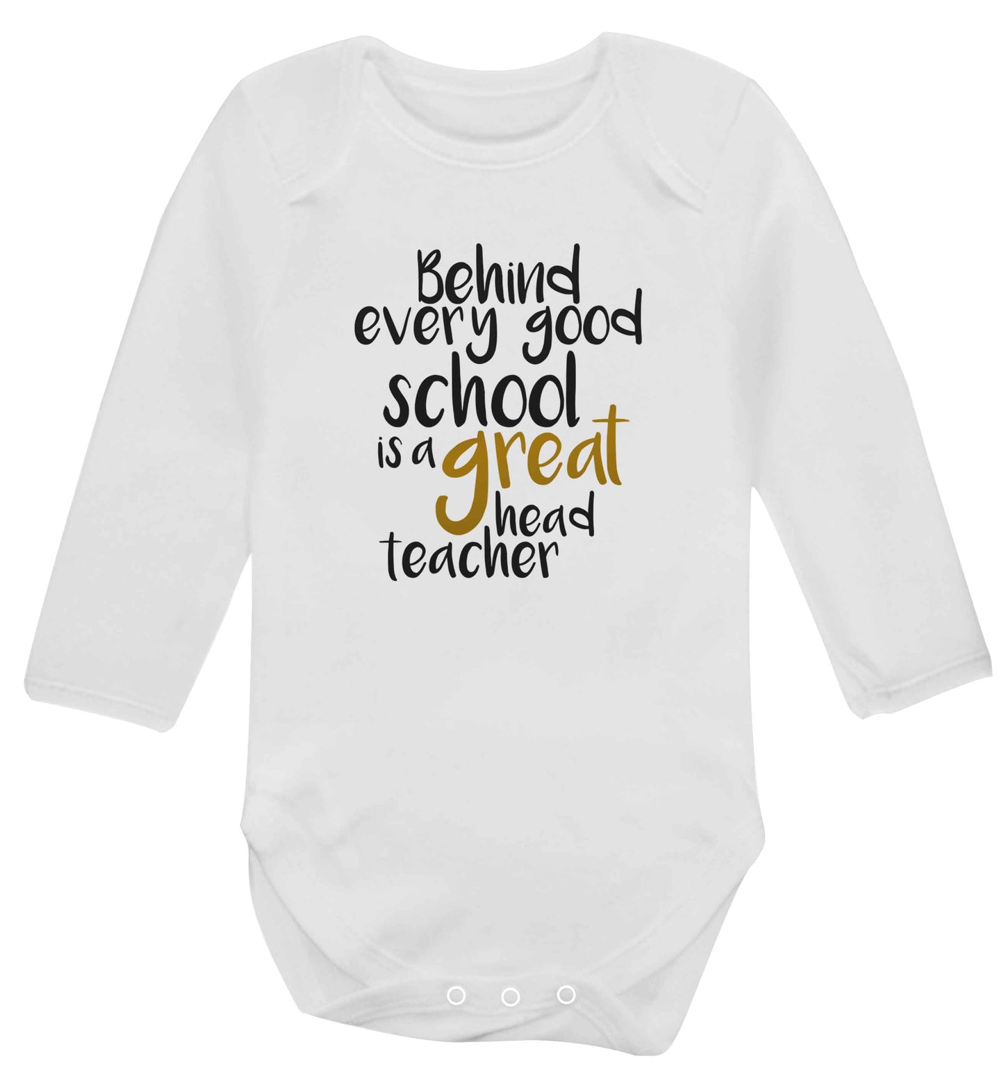 Behind every good school is a great head teacher baby vest long sleeved white 6-12 months