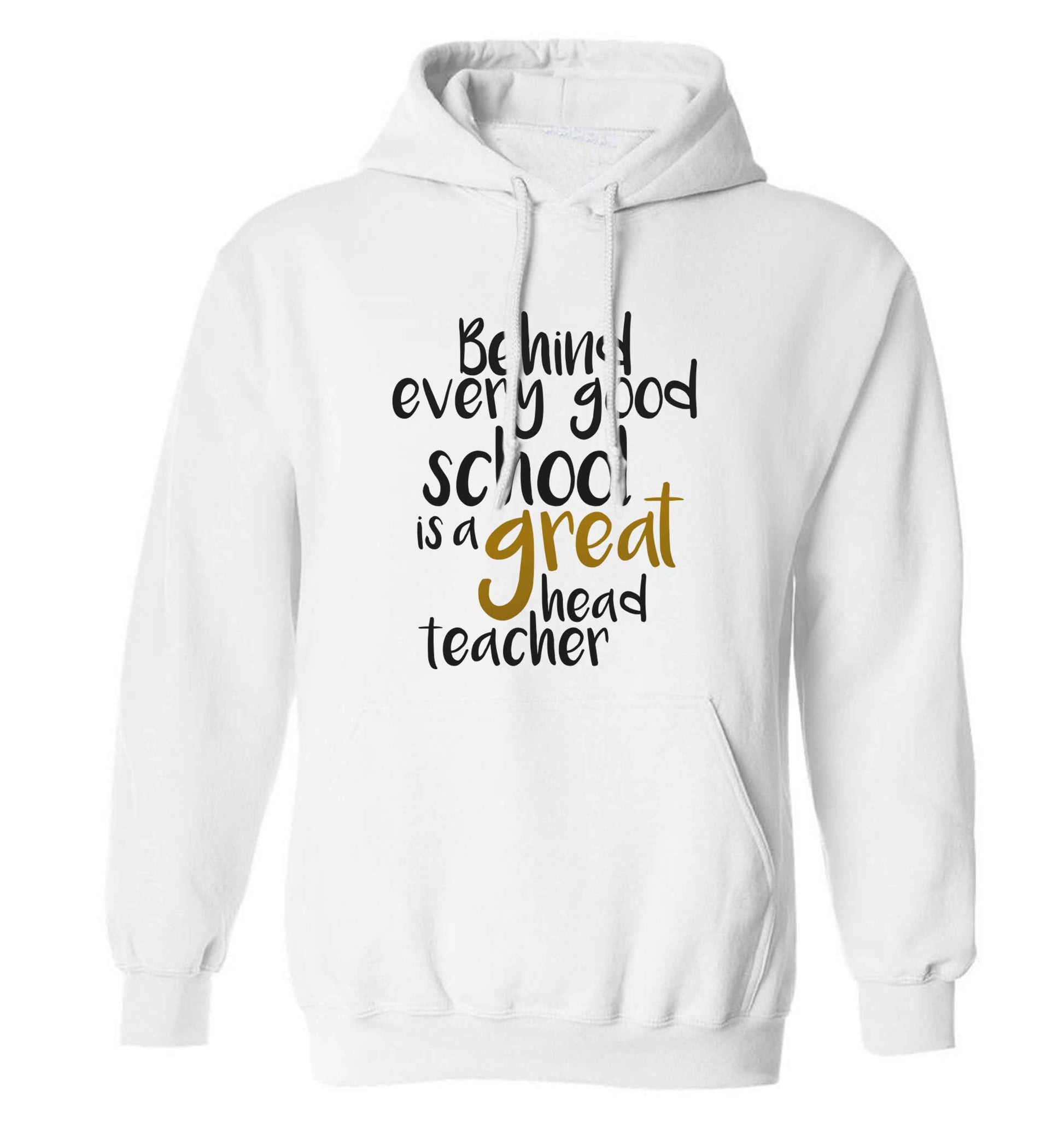 Behind every good school is a great head teacher adults unisex white hoodie 2XL