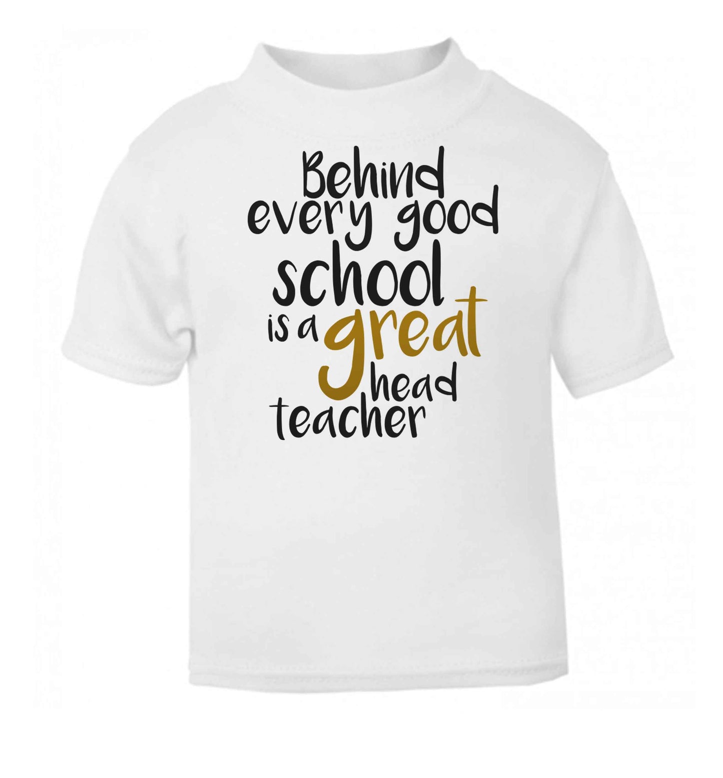 Behind every good school is a great head teacher white baby toddler Tshirt 2 Years