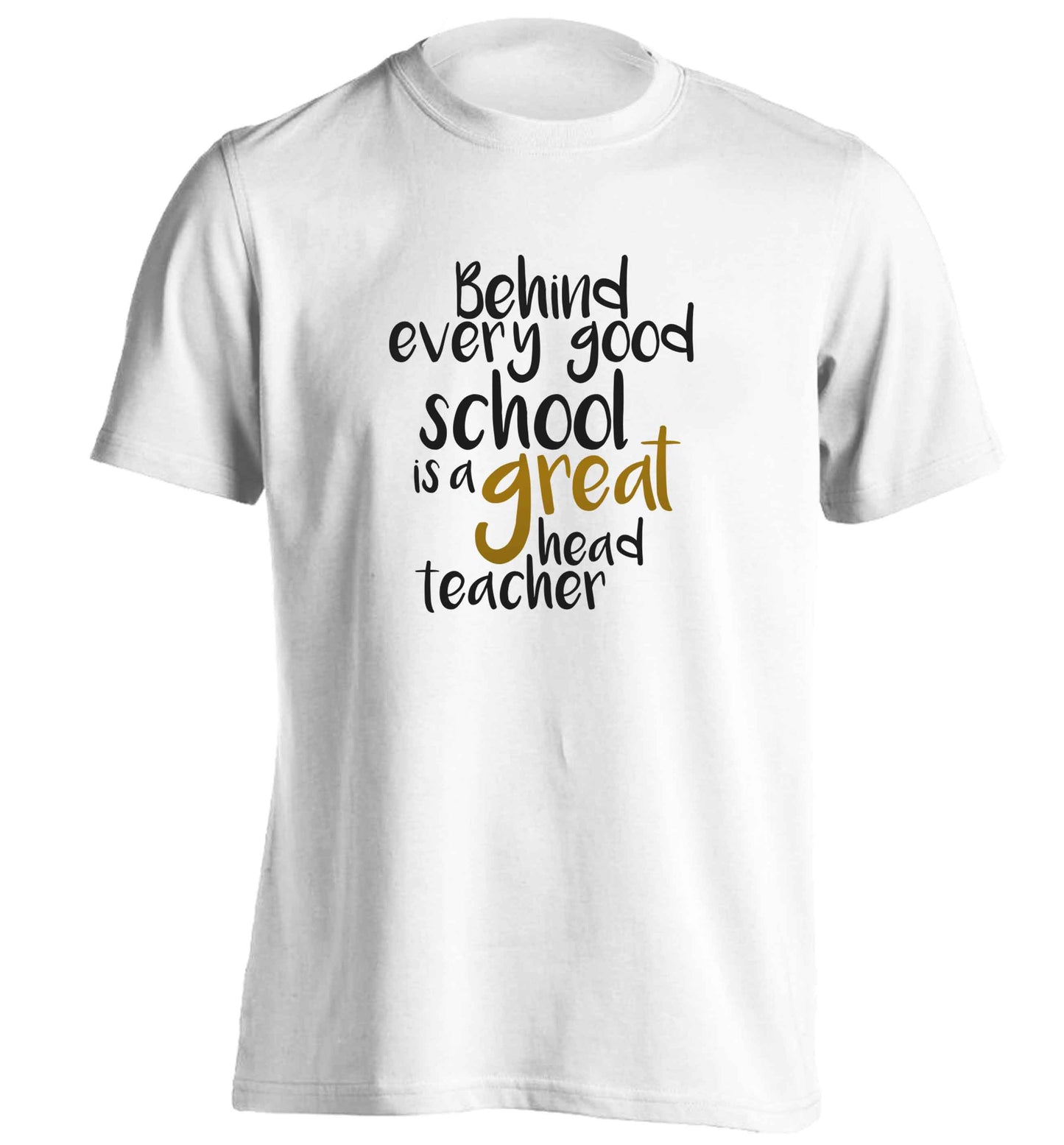 Behind every good school is a great head teacher adults unisex white Tshirt 2XL