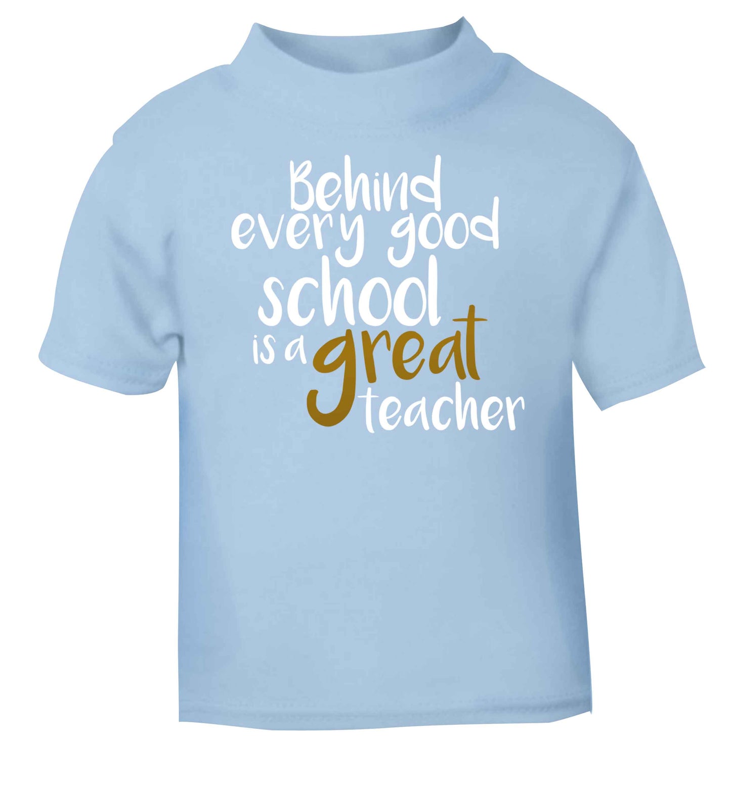Behind every good school is a great teacher light blue baby toddler Tshirt 2 Years