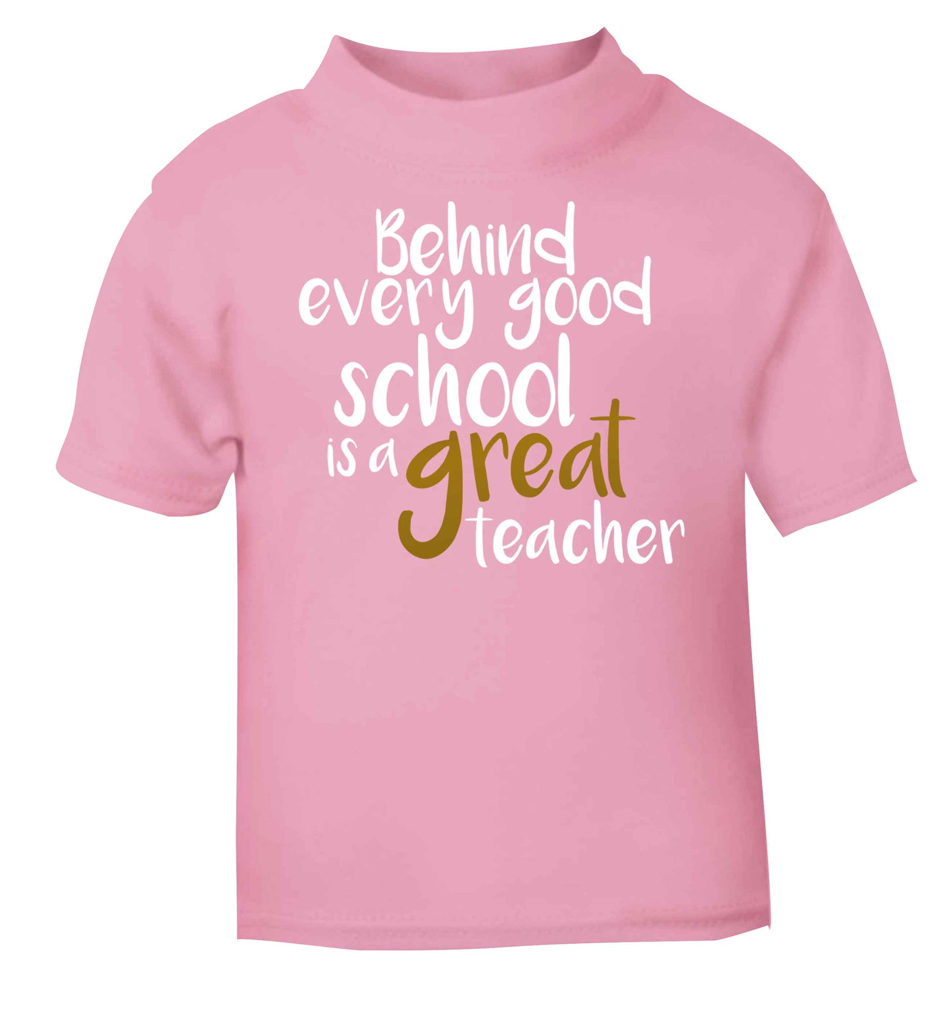 Behind every good school is a great teacher light pink baby toddler Tshirt 2 Years