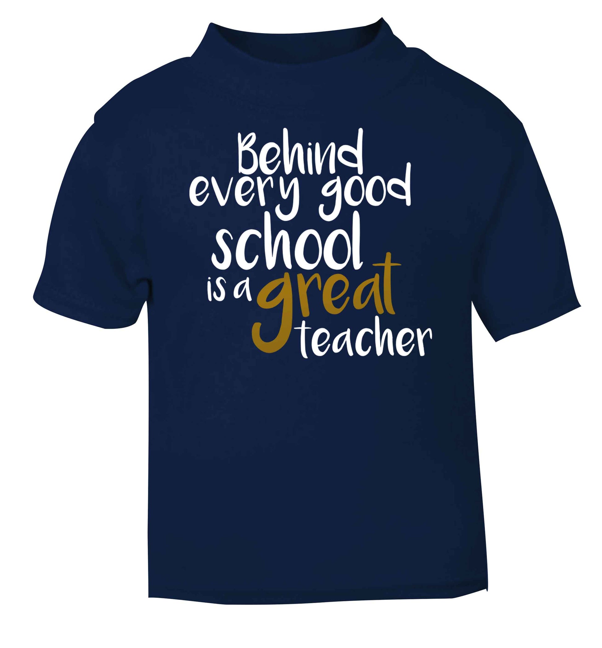 Behind every good school is a great teacher navy baby toddler Tshirt 2 Years