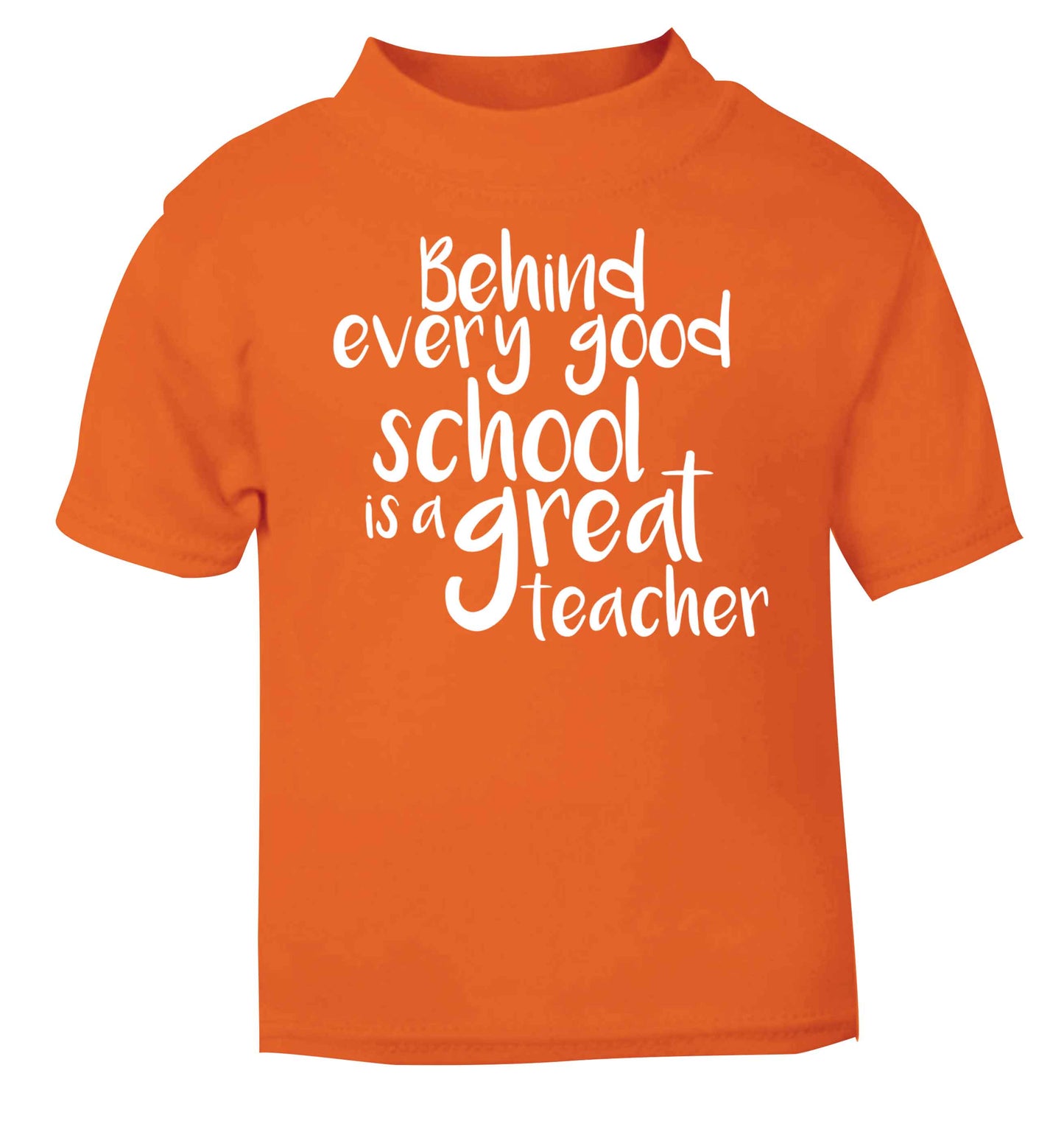 Behind every good school is a great teacher orange baby toddler Tshirt 2 Years