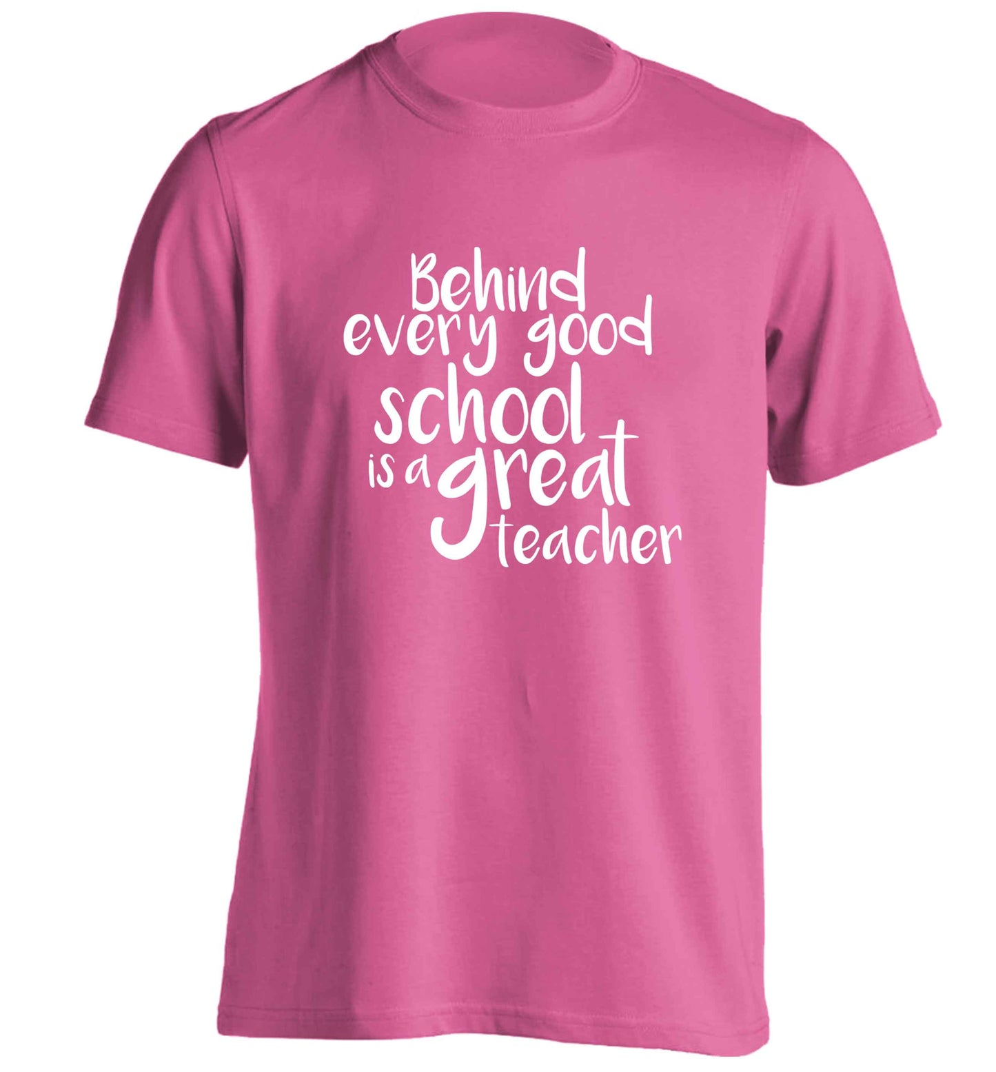 Behind every good school is a great teacher adults unisex pink Tshirt 2XL