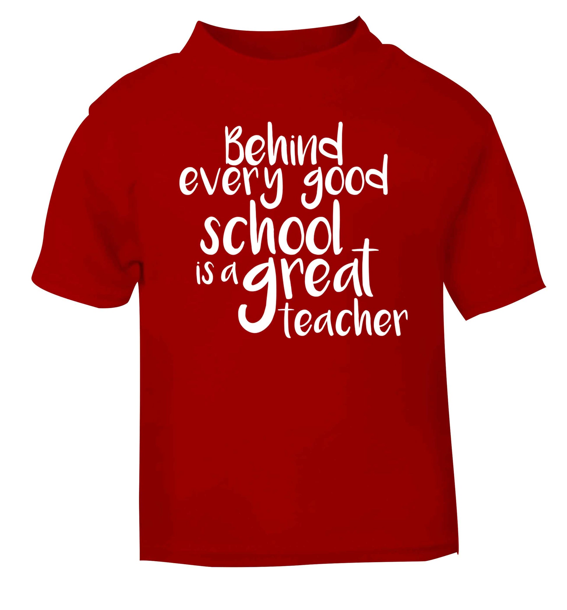 Behind every good school is a great teacher red baby toddler Tshirt 2 Years