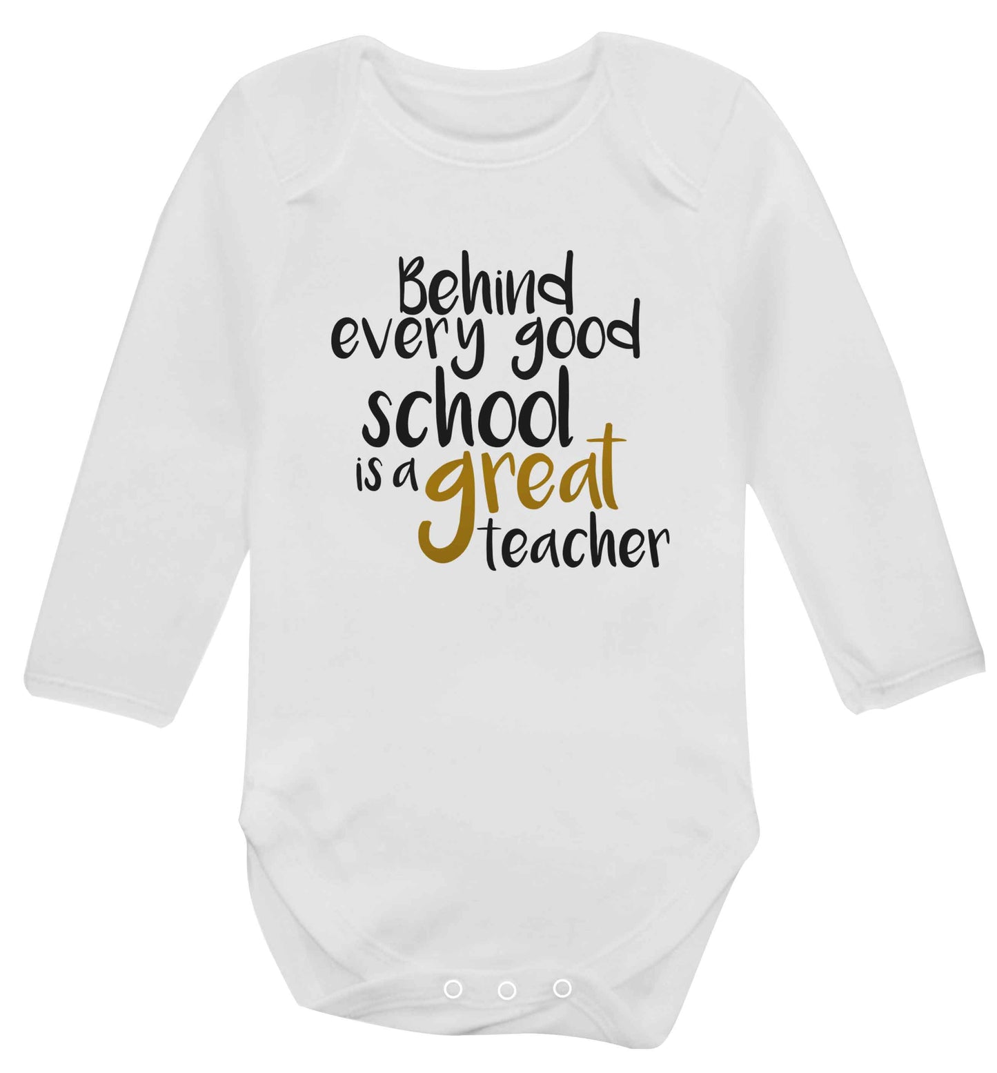 Behind every good school is a great teacher baby vest long sleeved white 6-12 months