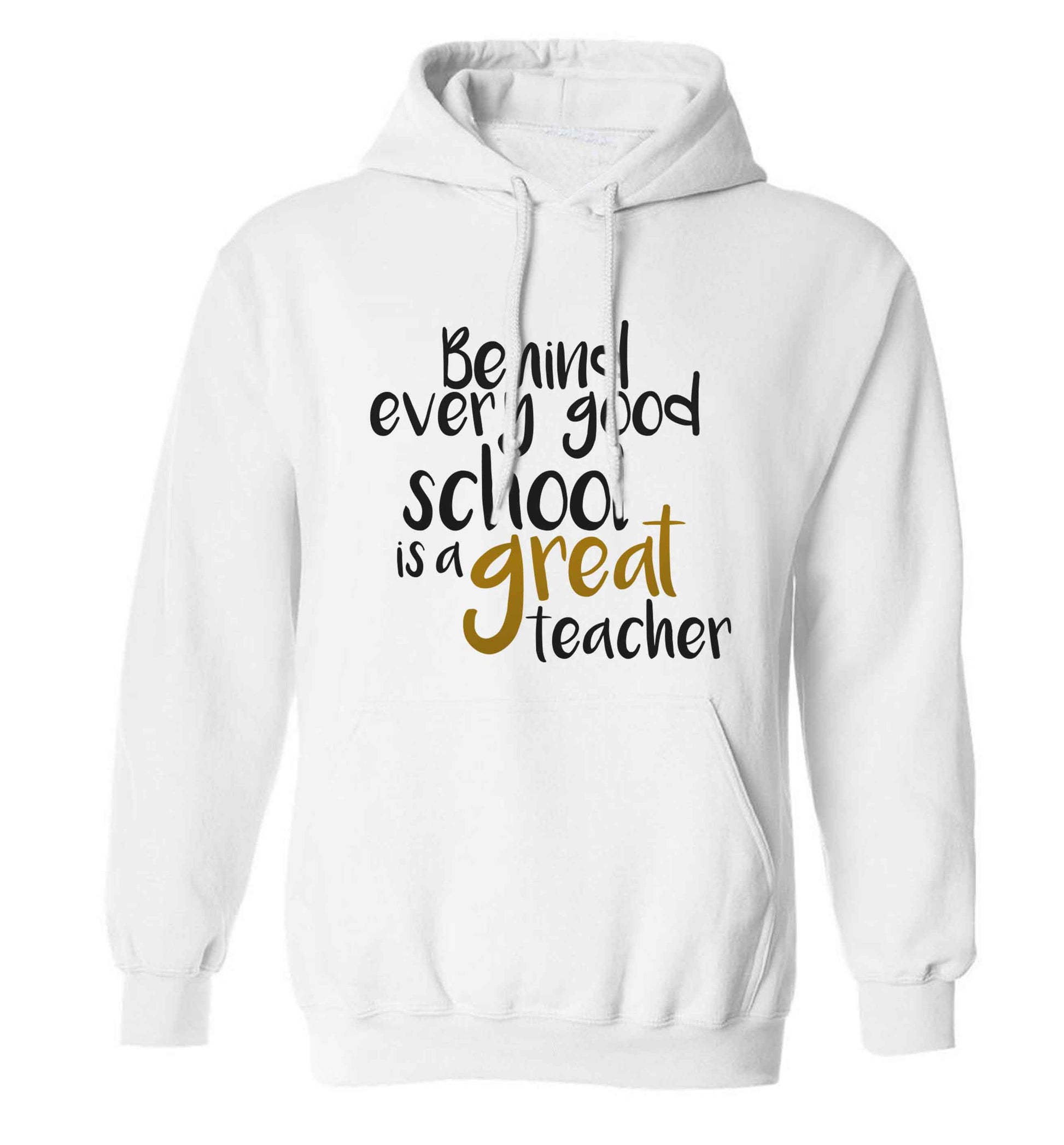 Behind every good school is a great teacher adults unisex white hoodie 2XL