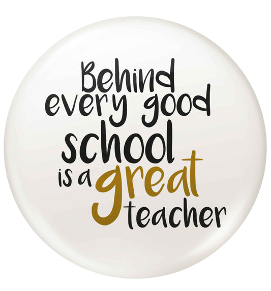 Behind every good school is a great teacher small 25mm Pin badge