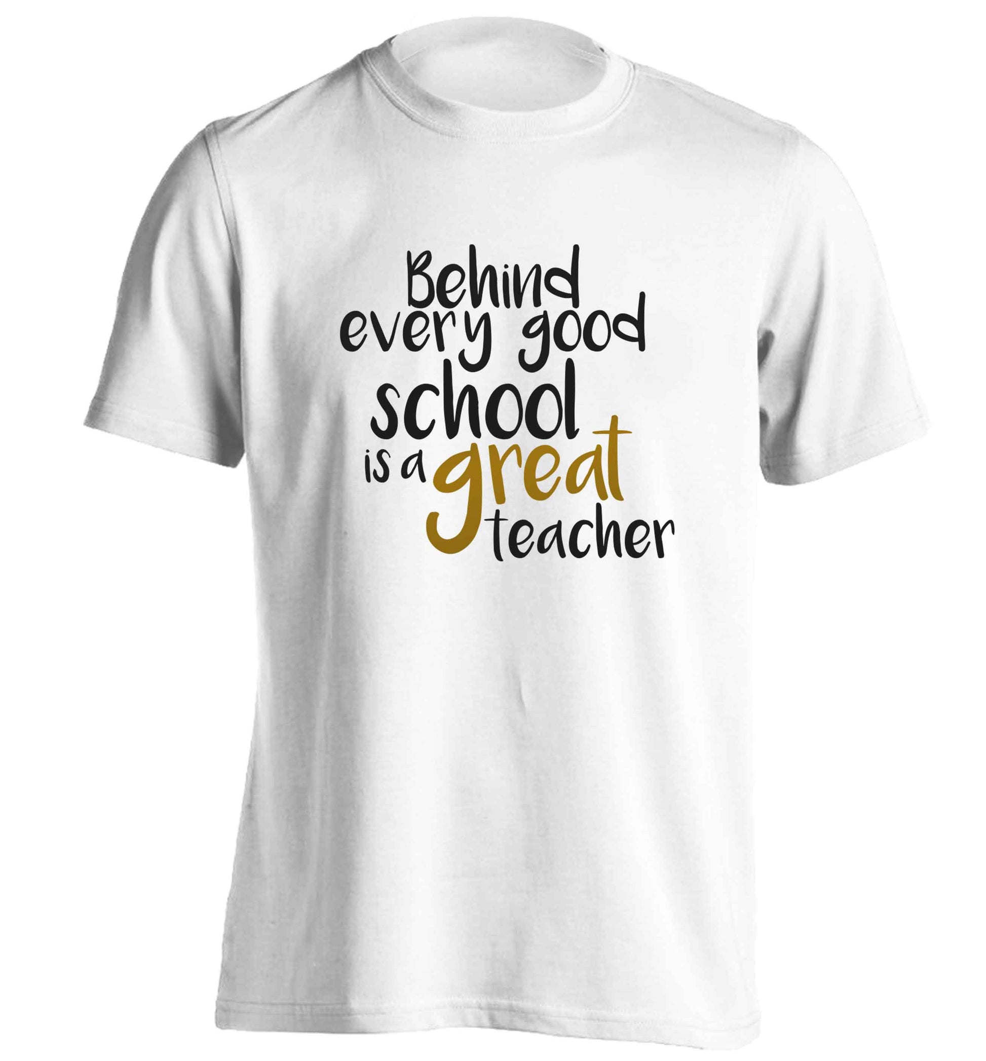 Behind every good school is a great teacher adults unisex white Tshirt 2XL
