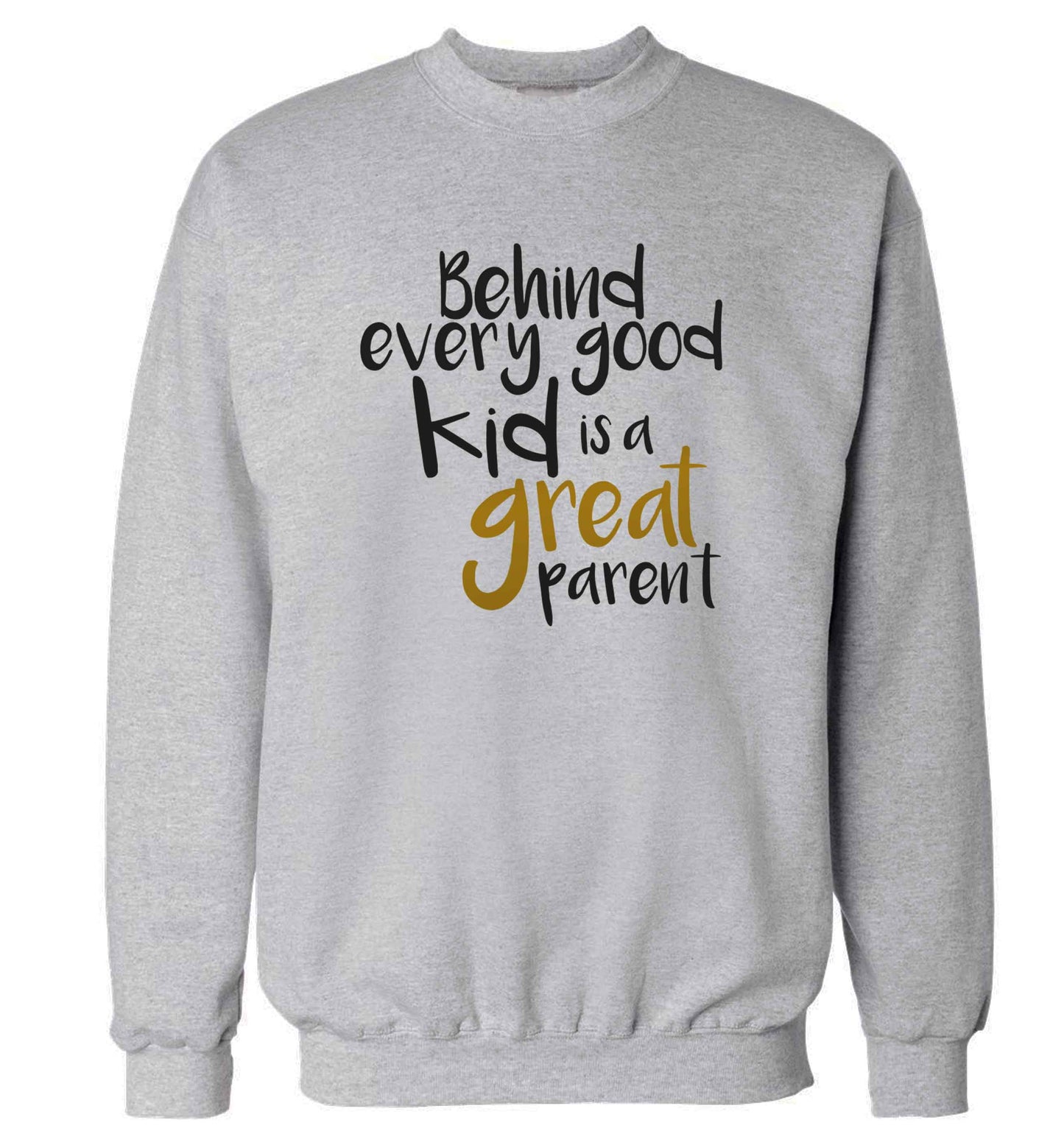Behind every good kid is a great parent adult's unisex grey sweater 2XL