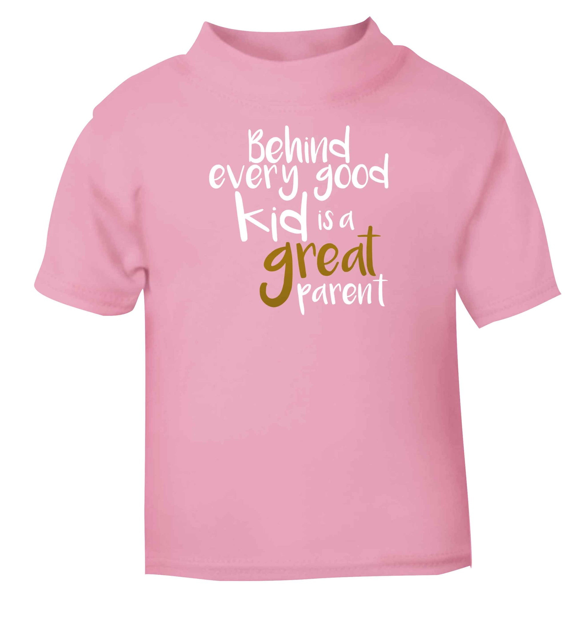 Behind every good kid is a great parent Children's light pink Tshirt 12-13 Years