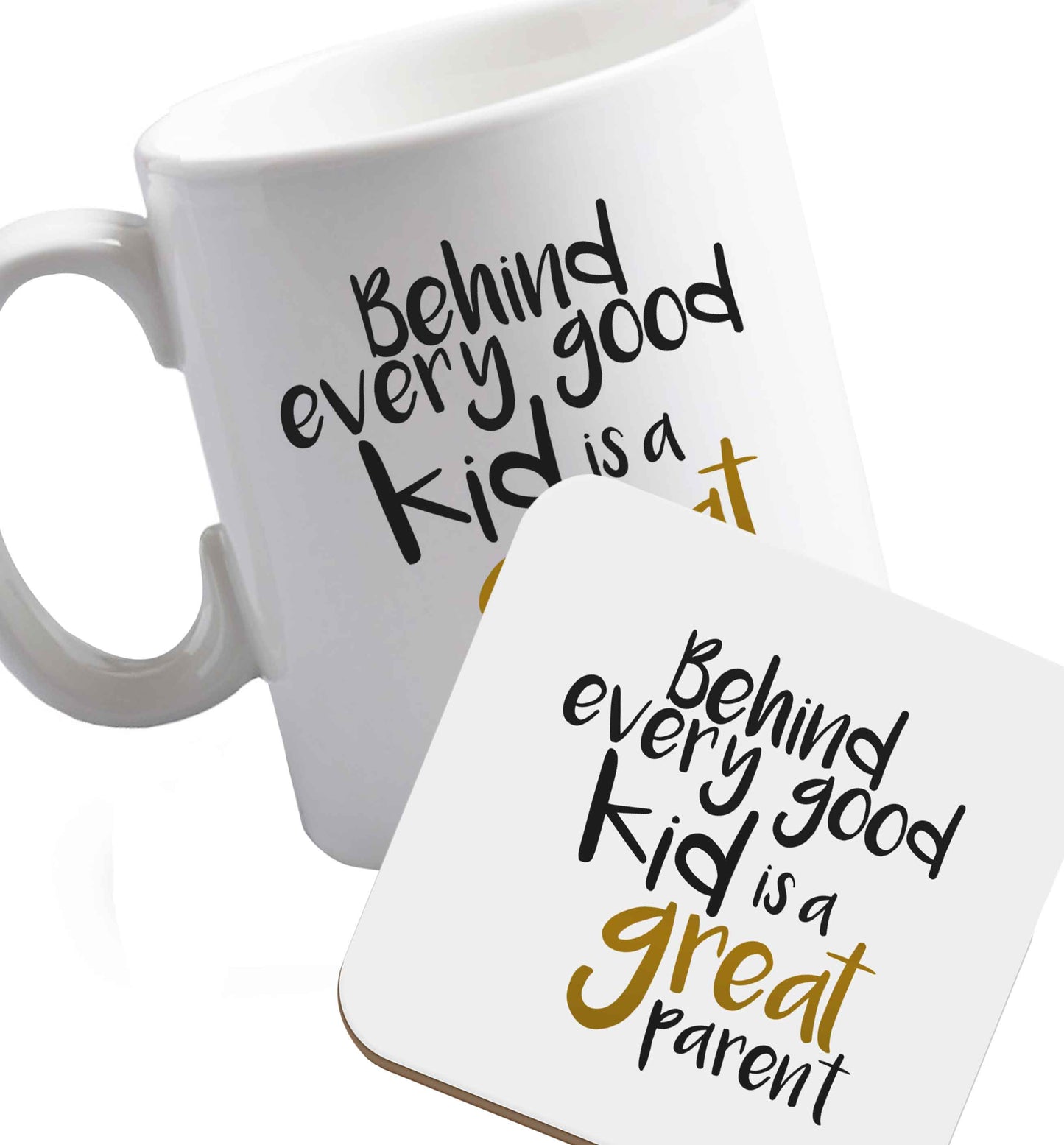 10 oz Behind every good kid is a great parent ceramic mug and coaster set right handed
