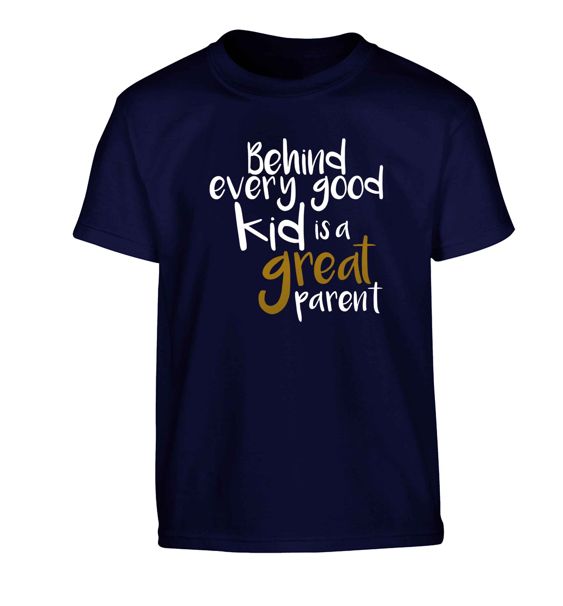 Behind every good kid is a great parent Children's navy Tshirt 12-13 Years