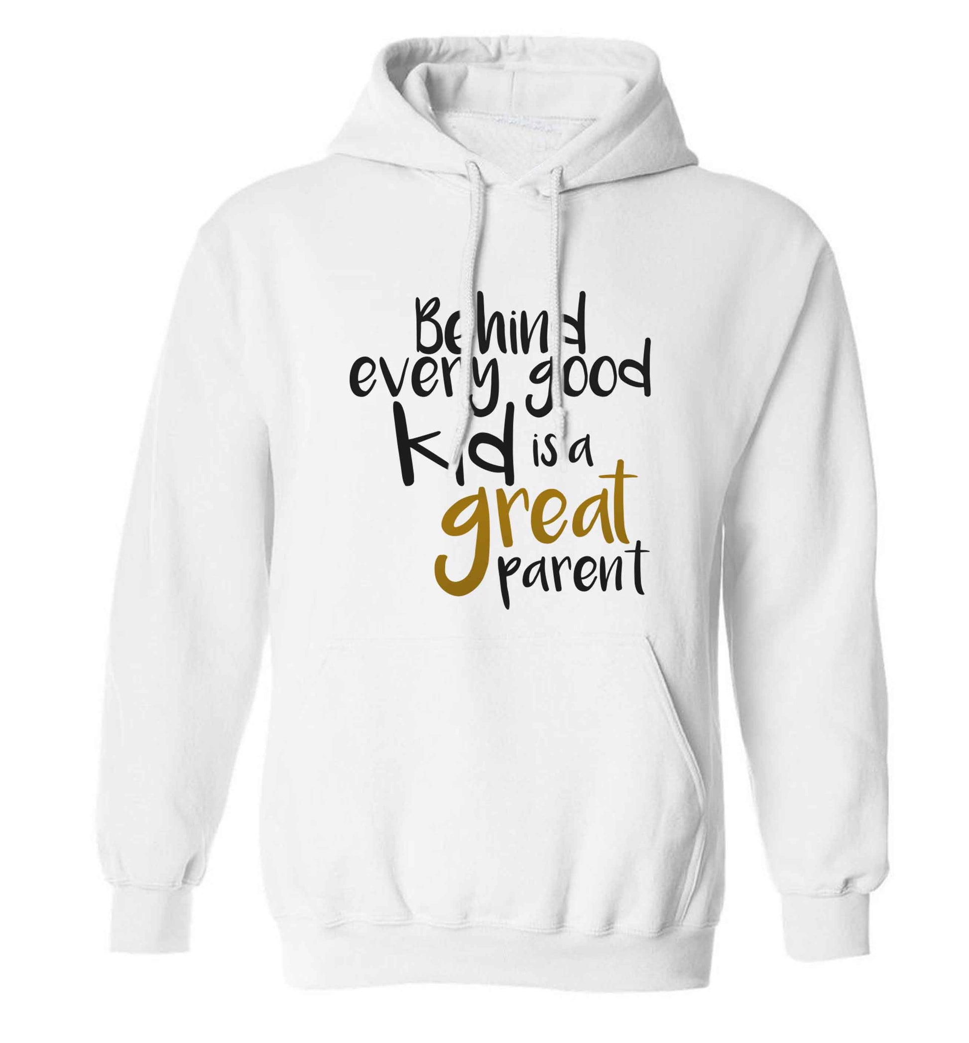Behind every good kid is a great parent adults unisex white hoodie 2XL